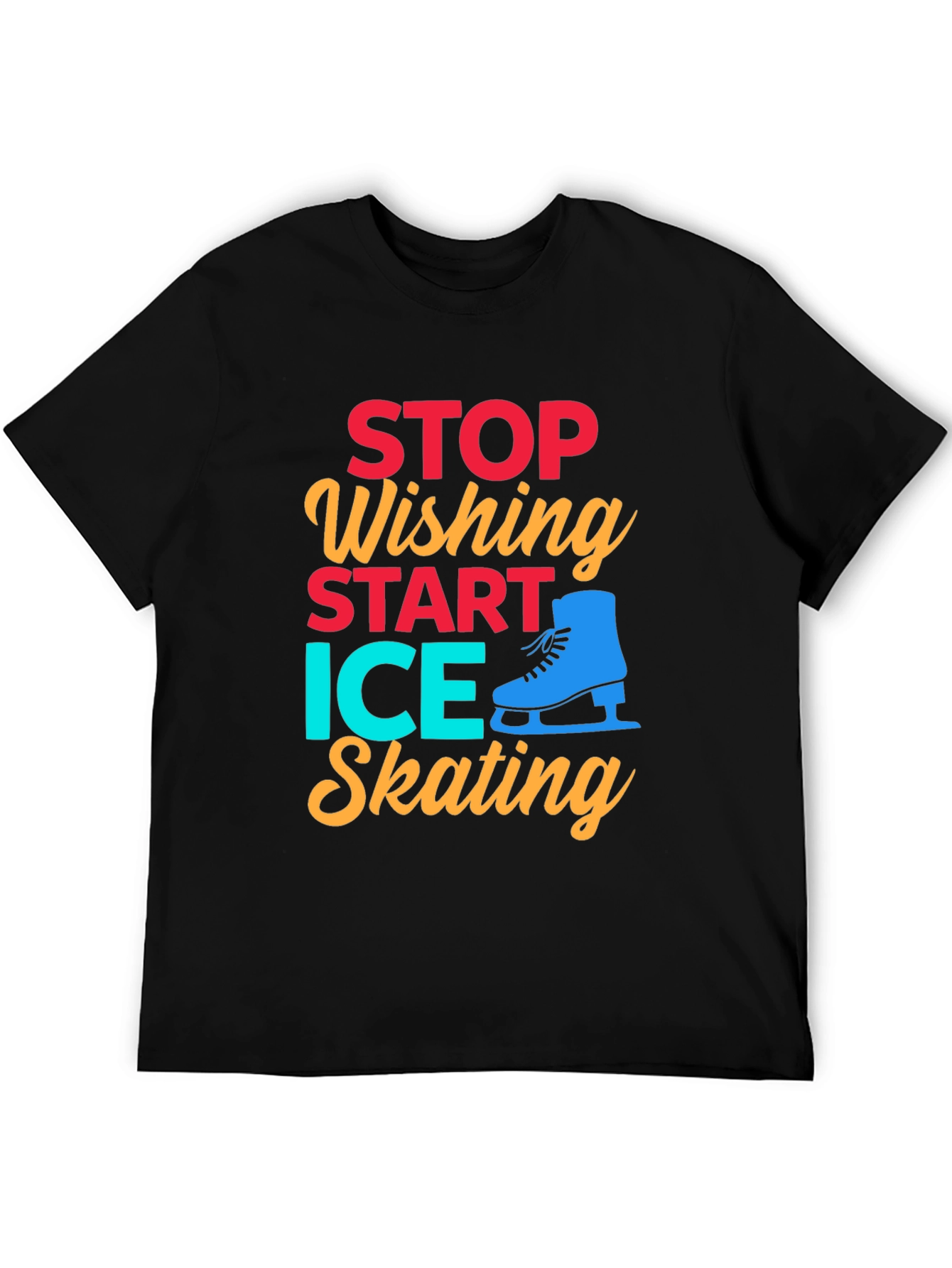 Ice Skating Graphic Tee - Stop Wishing Start Skating!