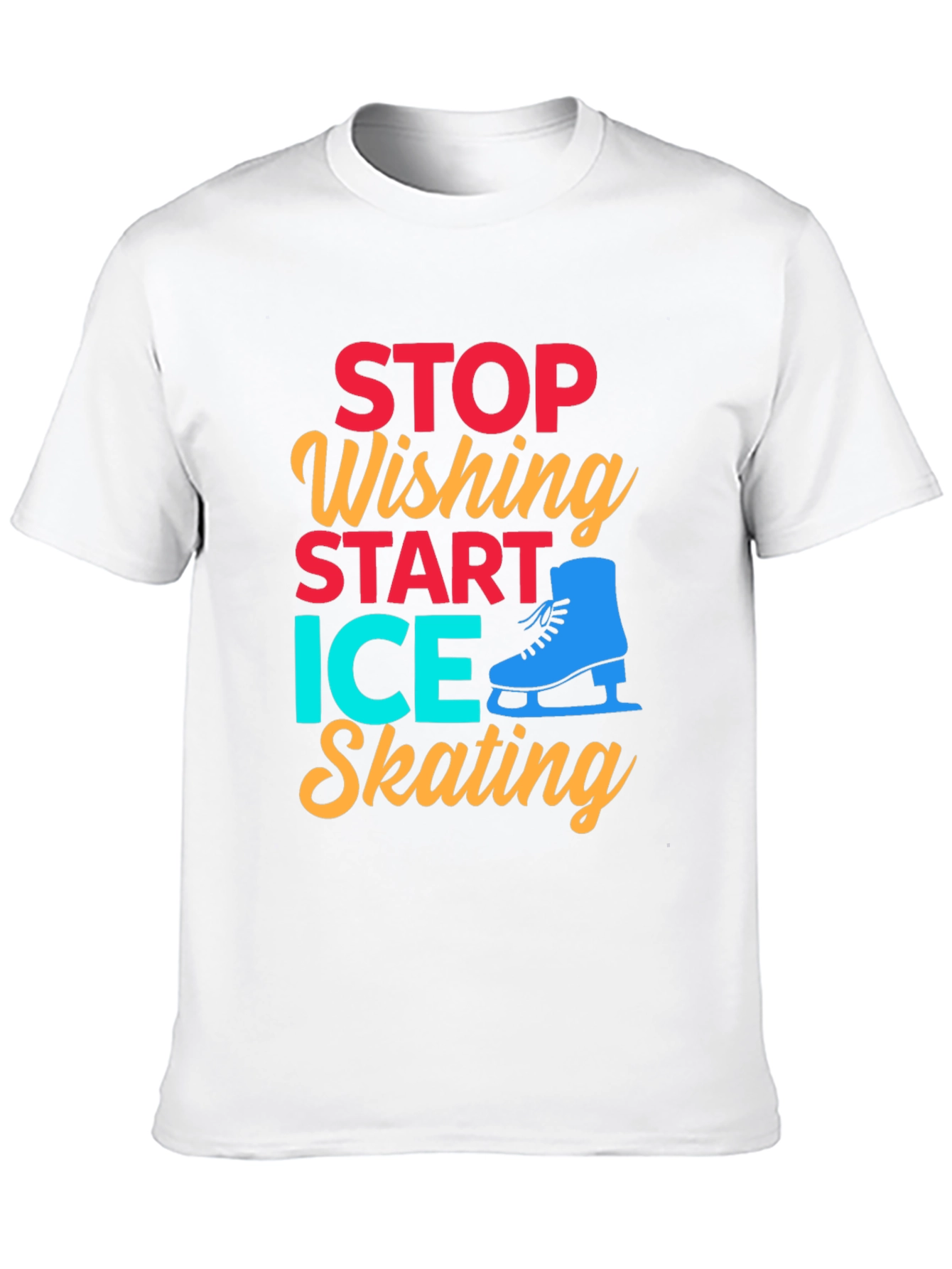 Ice Skating Graphic Tee - Stop Wishing Start Skating!