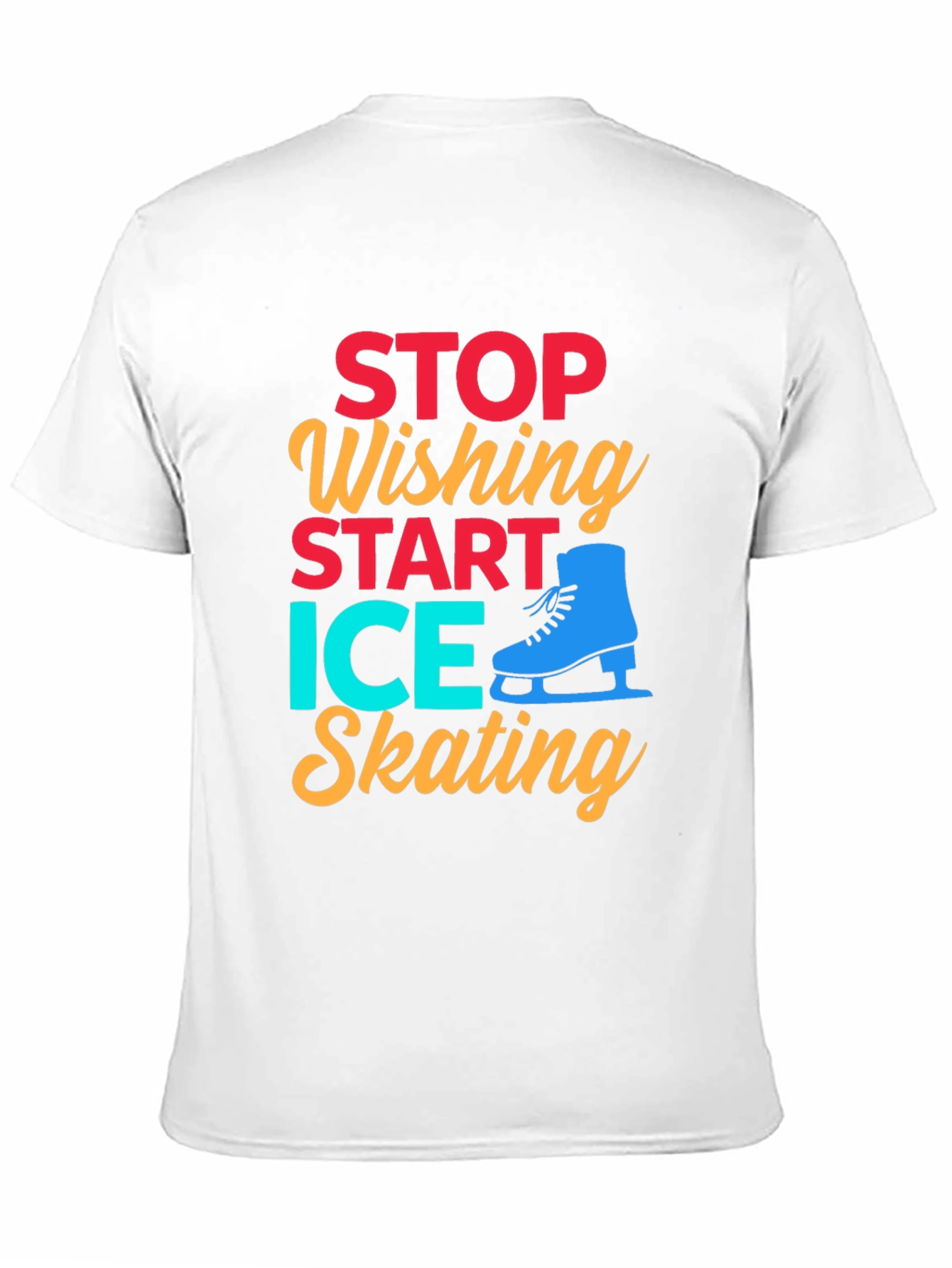 Ice Skating Graphic Tee - Stop Wishing Start Skating!