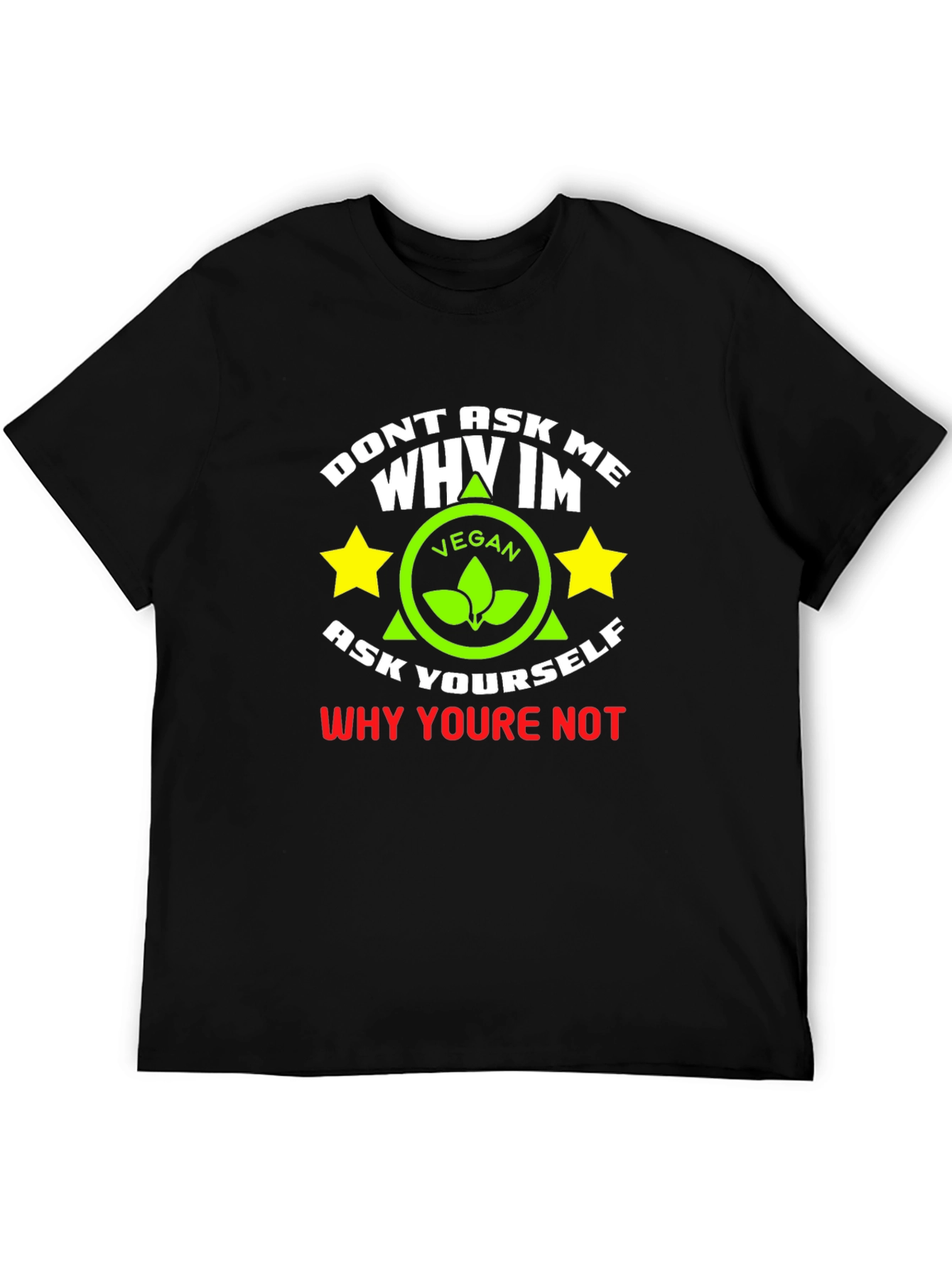 Vegan Graphic T-Shirt - Dont Ask Me Why