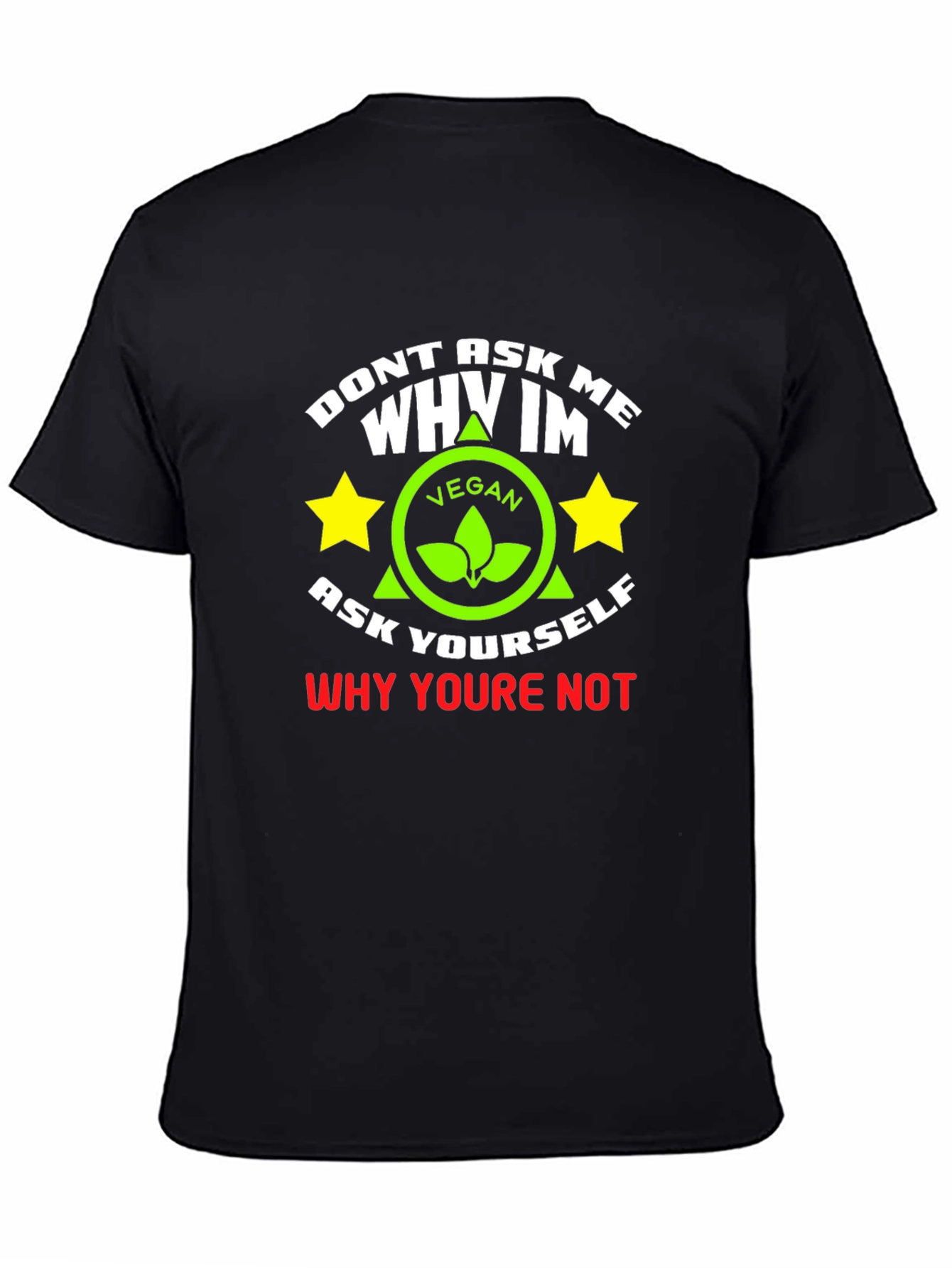 Vegan Graphic T-Shirt - Dont Ask Me Why