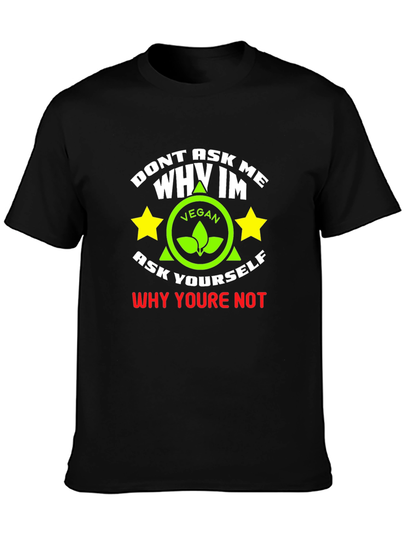 Vegan Graphic T-Shirt - Dont Ask Me Why
