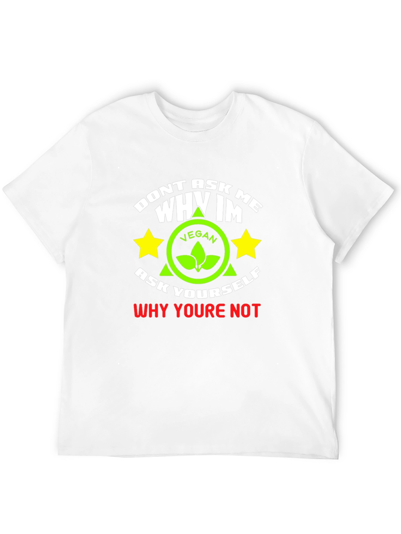 Vegan Graphic T-Shirt - Dont Ask Me Why