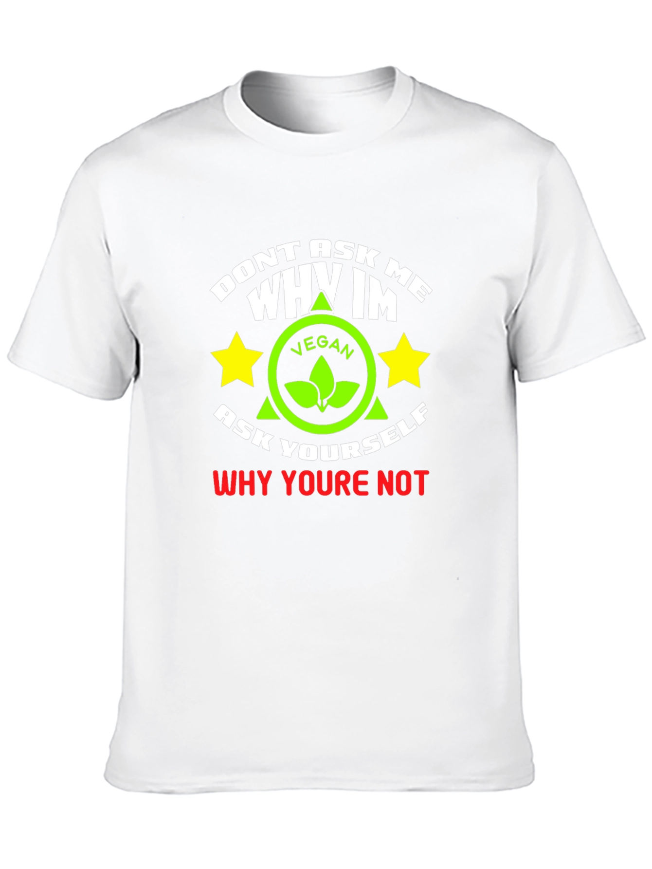 Vegan Graphic T-Shirt - Dont Ask Me Why