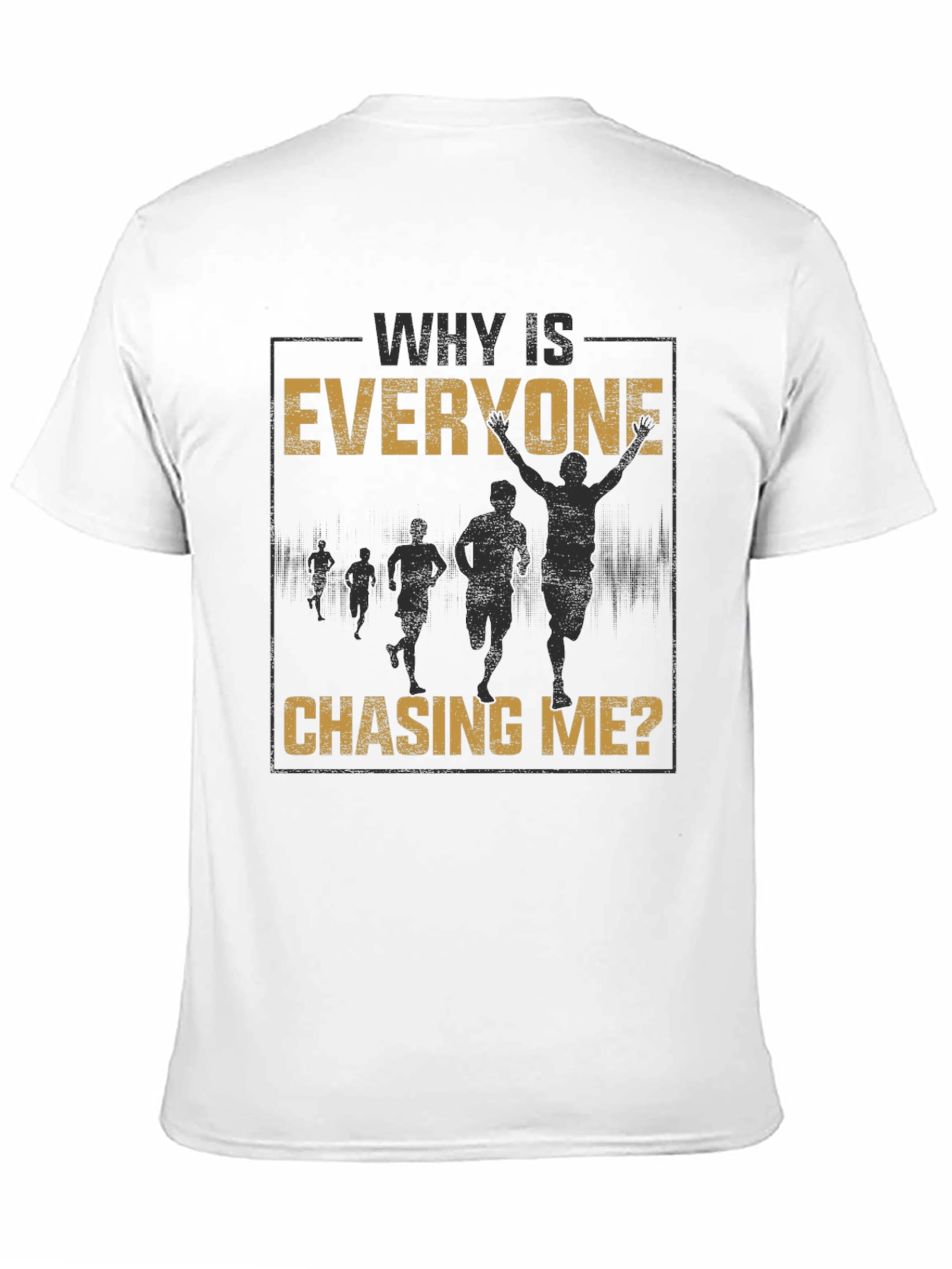 Why Is Everyone Chasing Me? Graphic Tee