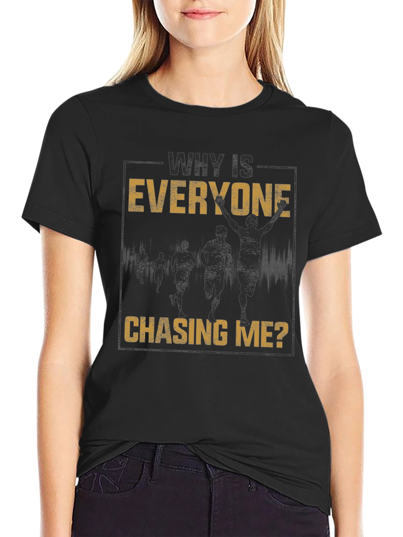 Why Is Everyone Chasing Me? Graphic Tee