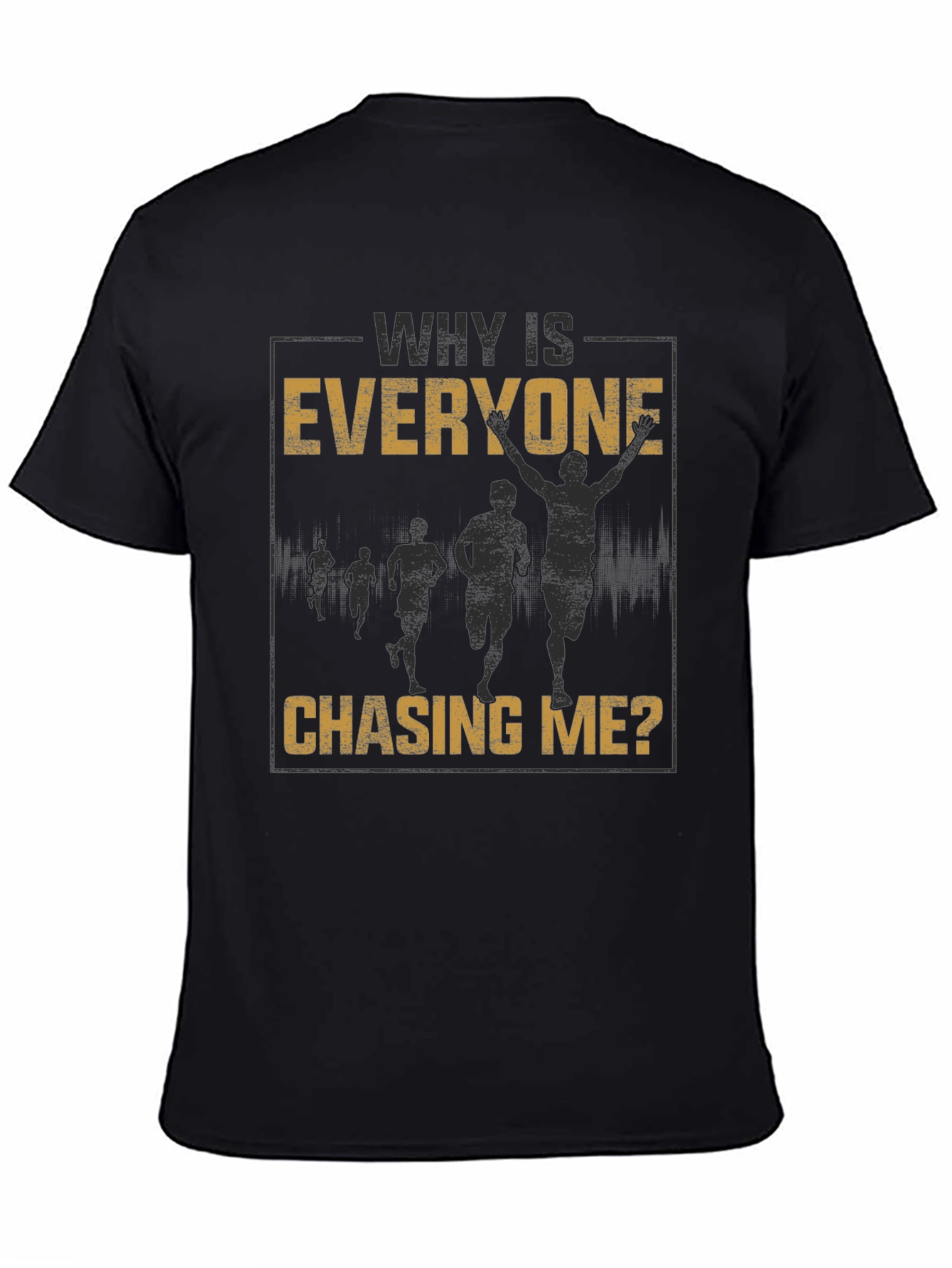 Why Is Everyone Chasing Me? Graphic Tee