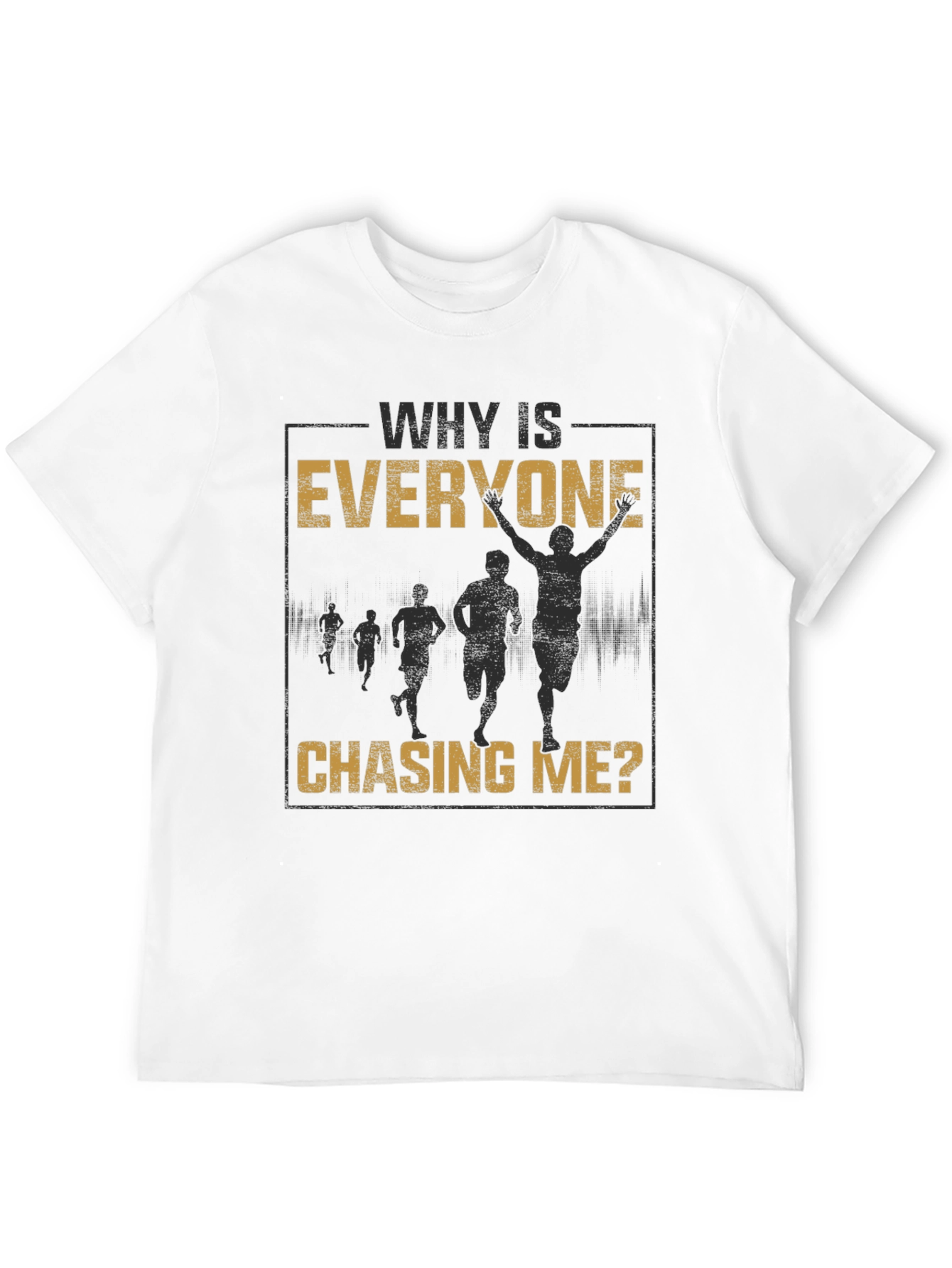 Why Is Everyone Chasing Me? Graphic Tee