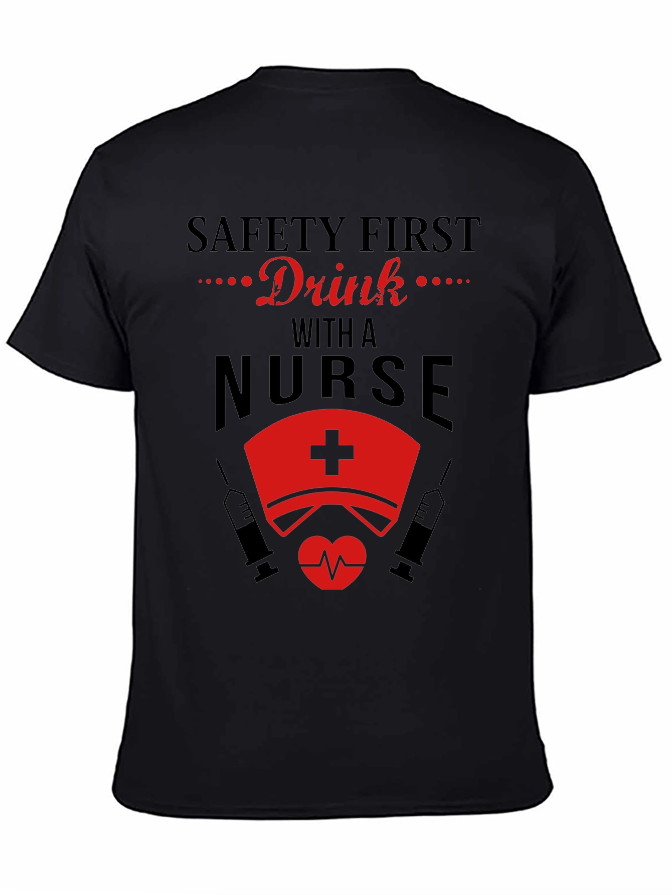 Safety First Drink With A Nurse T-Shirt
