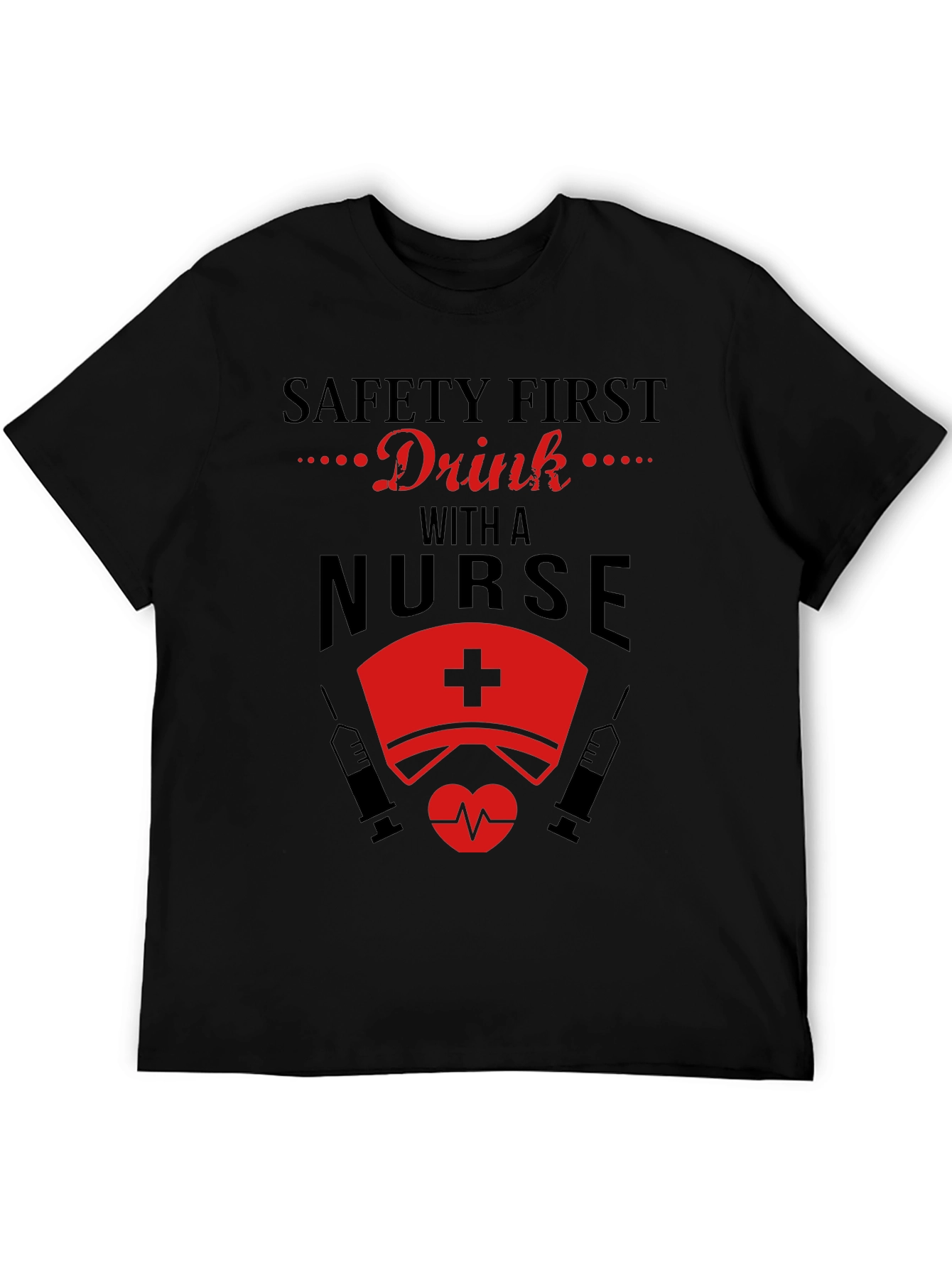 Safety First Drink With A Nurse T-Shirt