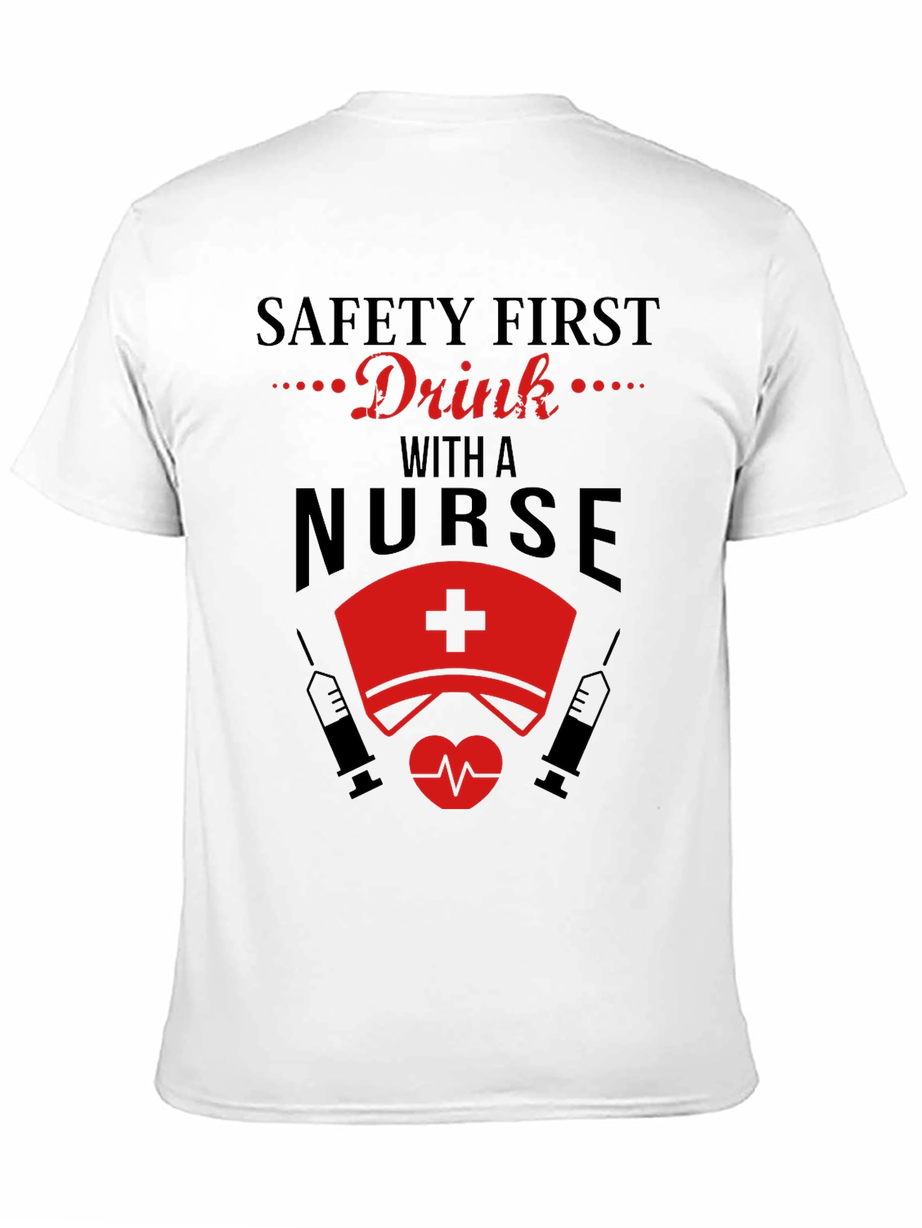 Safety First Drink With A Nurse T-Shirt