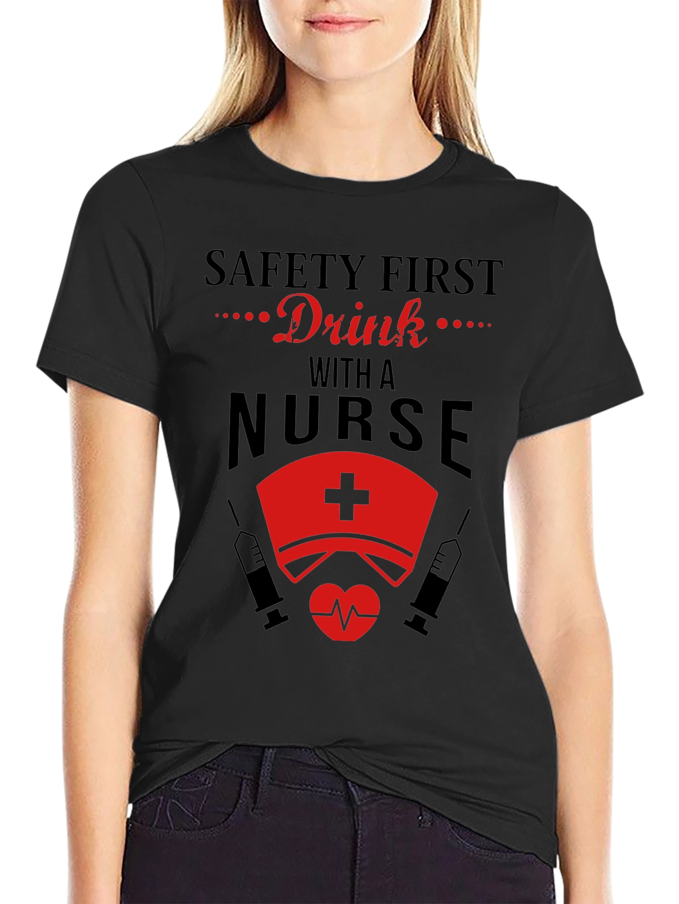 Safety First Drink With A Nurse T-Shirt