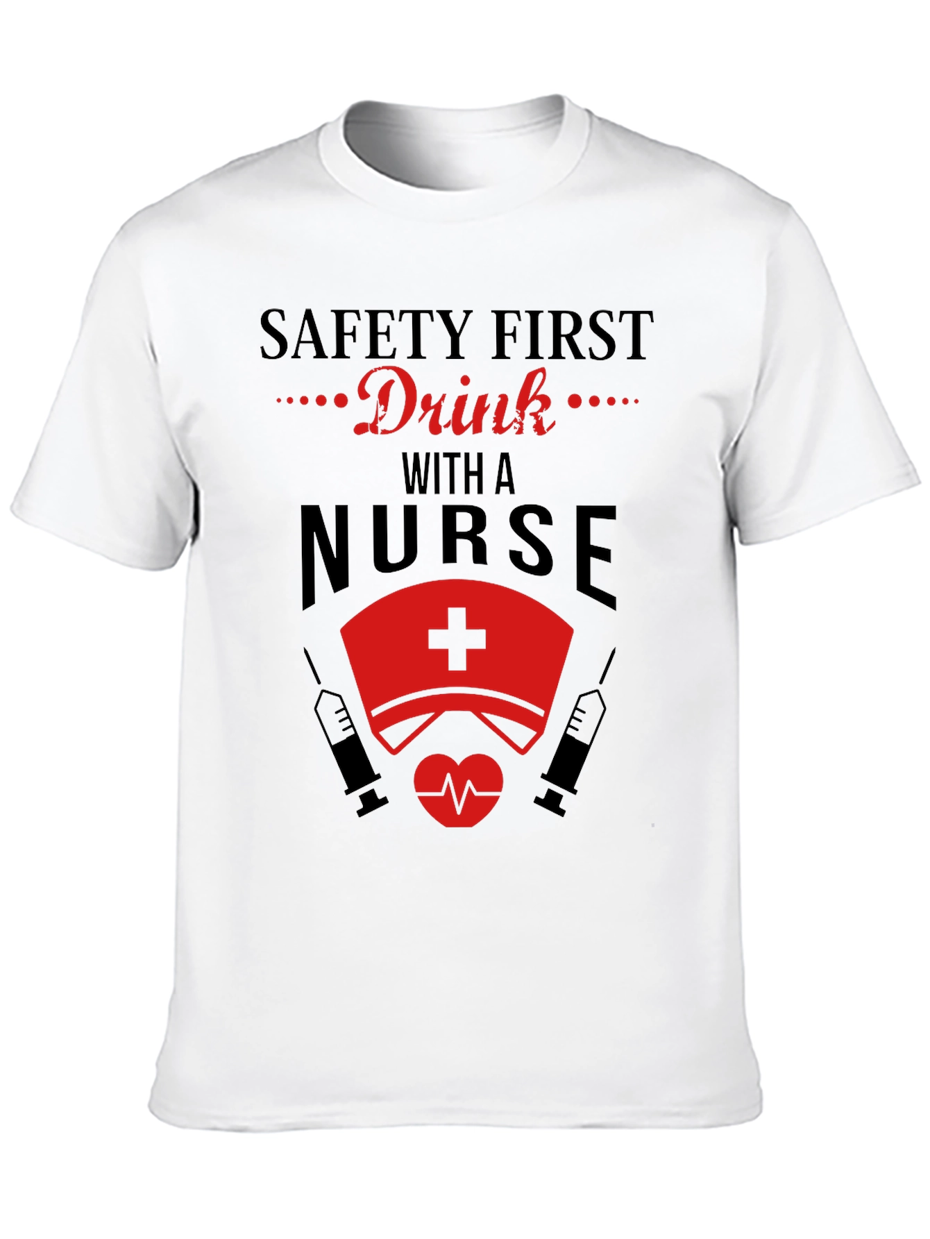 Safety First Drink With A Nurse T-Shirt