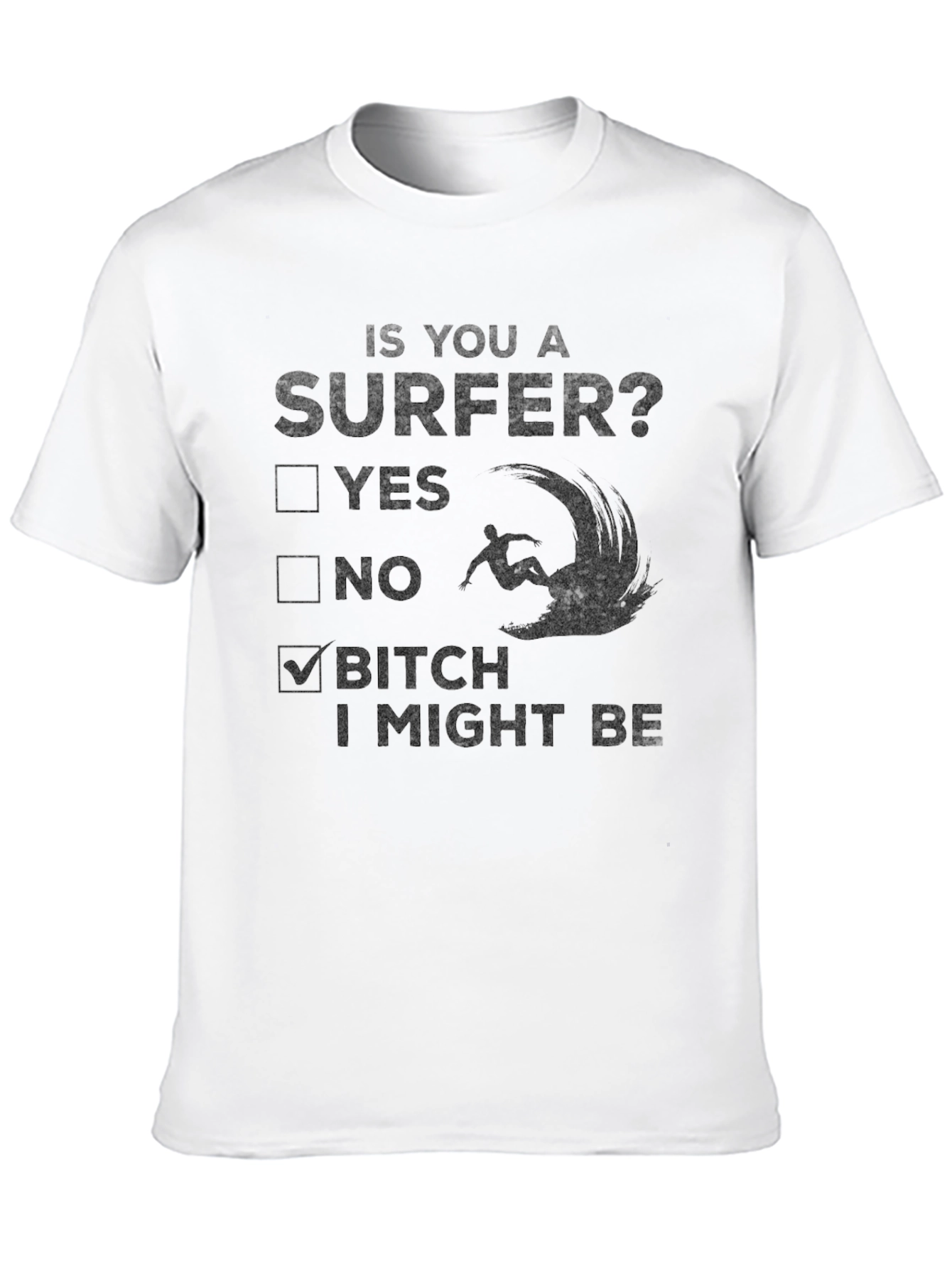 Funny Surfer T-Shirt - B*tch I Might Be