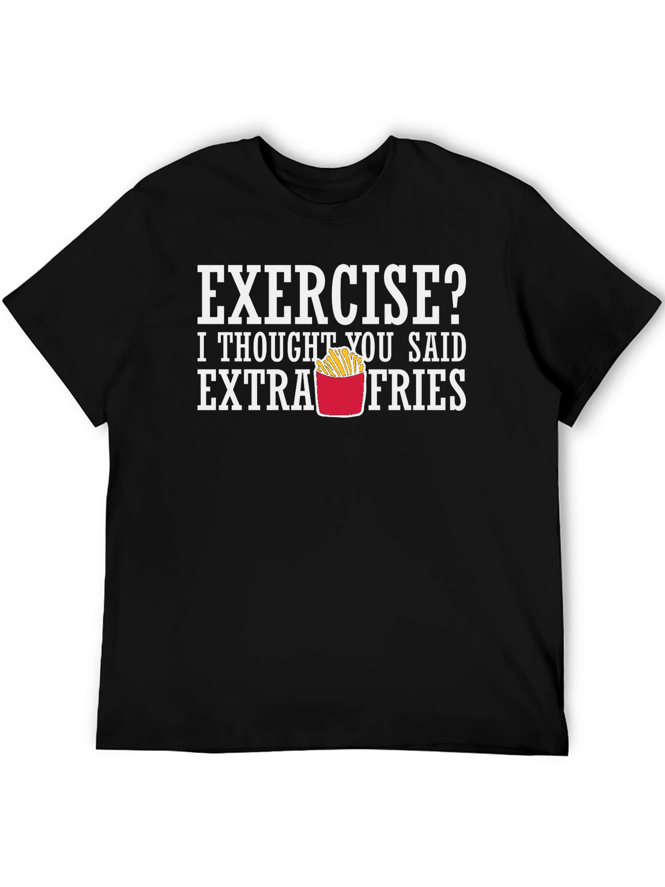 Exercise? Extra Fries Funny Graphic T-Shirt