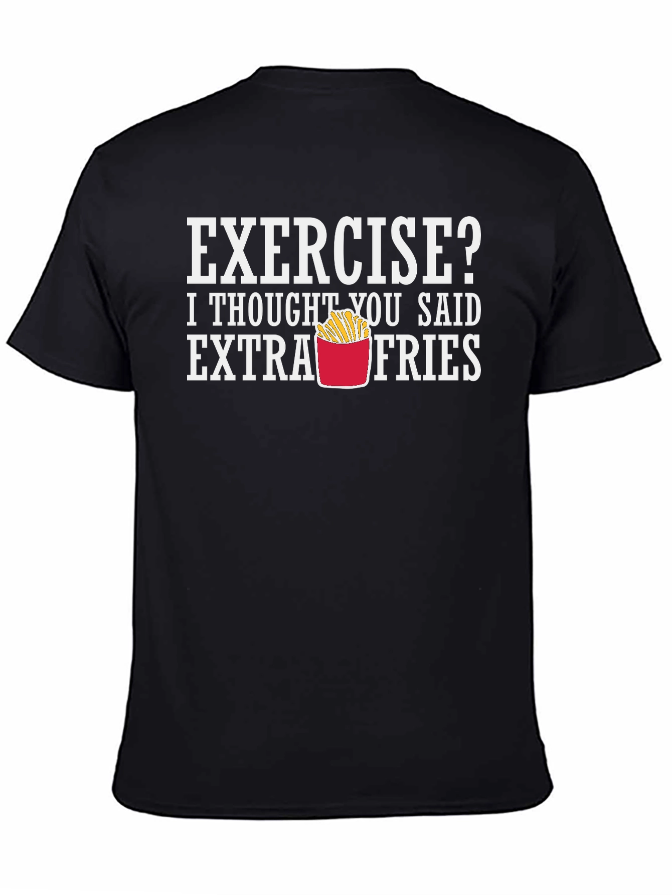 Exercise? Extra Fries Funny Graphic T-Shirt