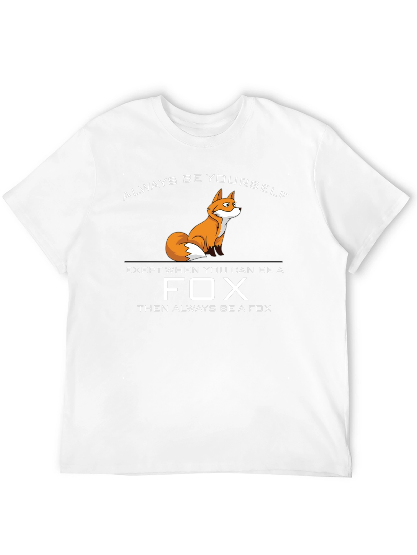 Be a Fox T-Shirt - Funny Novelty Tee