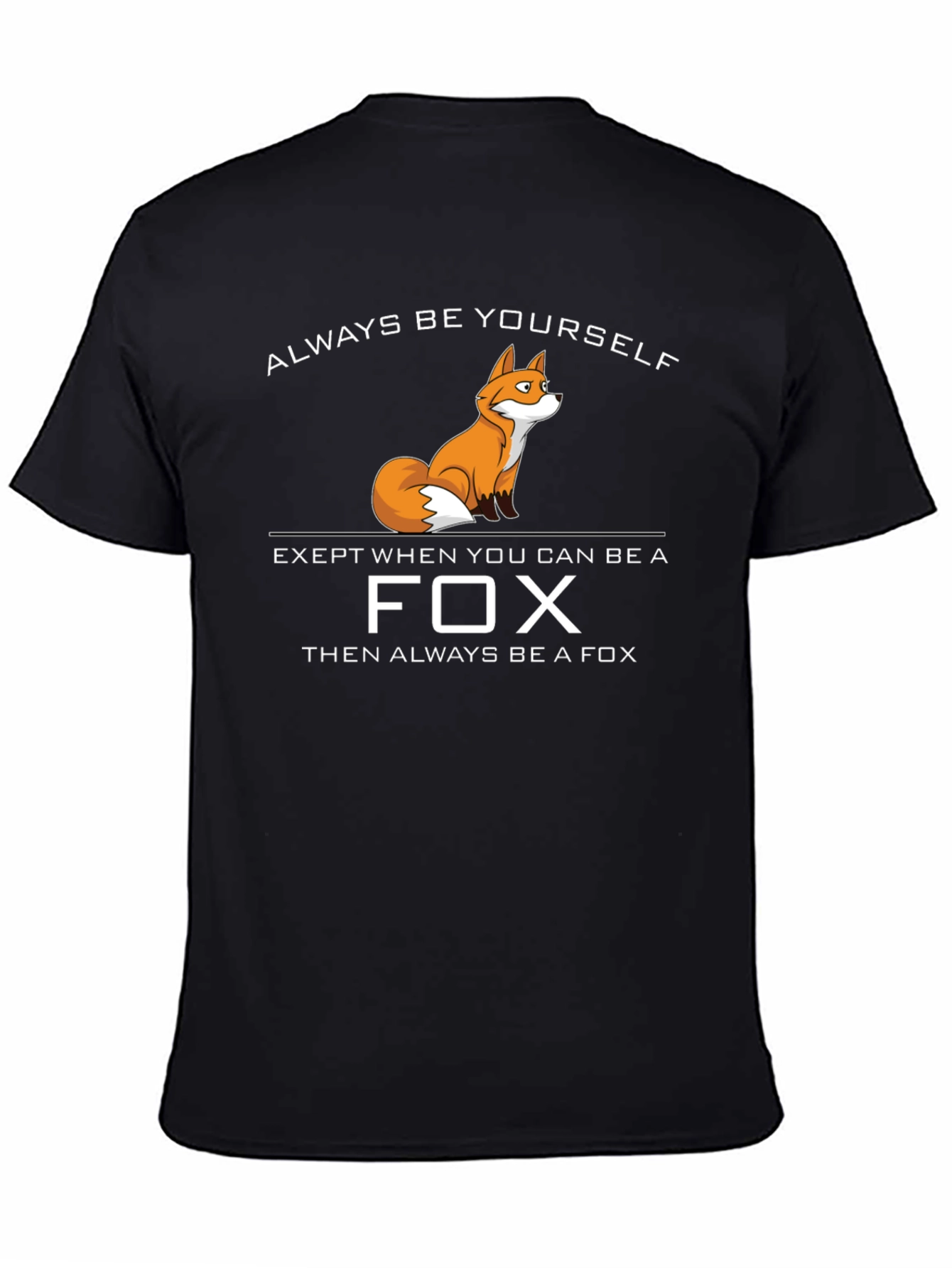 Be a Fox T-Shirt - Funny Novelty Tee