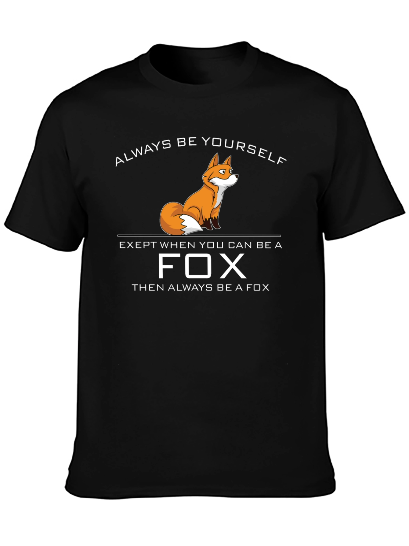Be a Fox T-Shirt - Funny Novelty Tee
