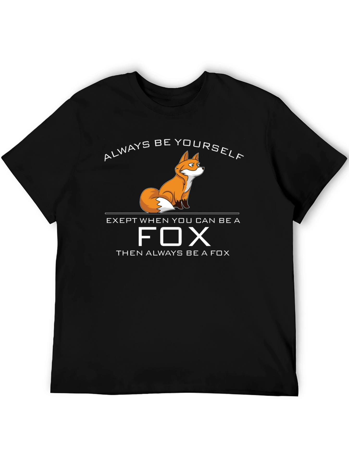 Be a Fox T-Shirt - Funny Novelty Tee