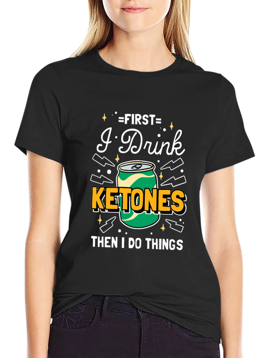 First I Drink Ketones T-Shirt - Black Graphic Tee