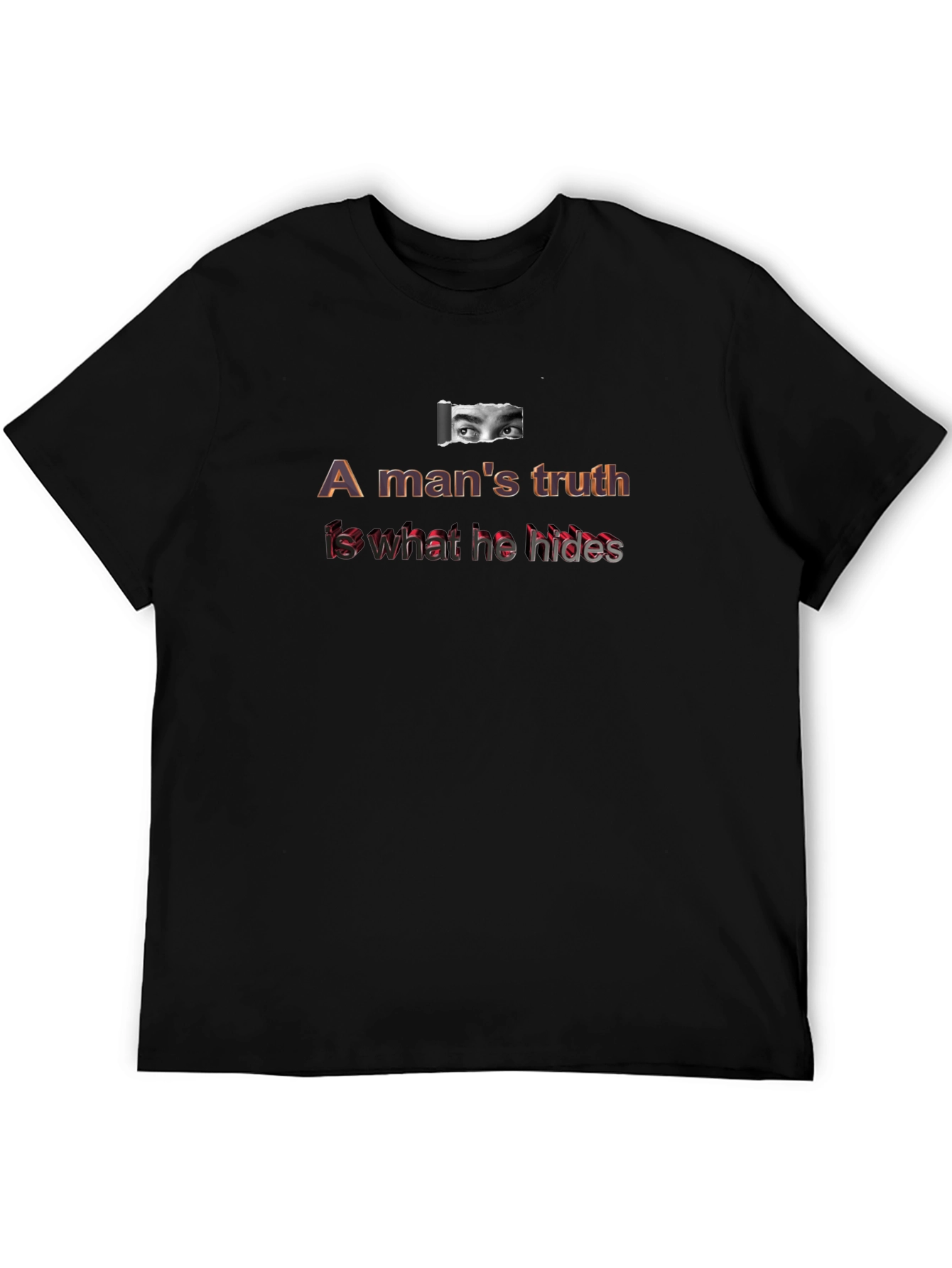 A Mans Truth T-Shirt - Eye Graphic