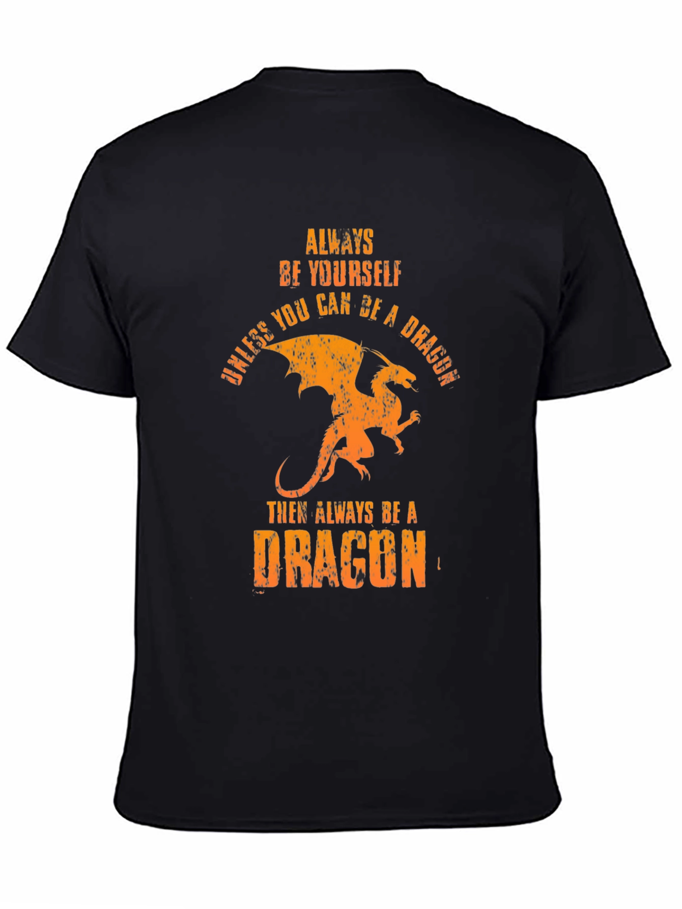 Always Be A Dragon T-Shirt -  Unique Graphic Tee