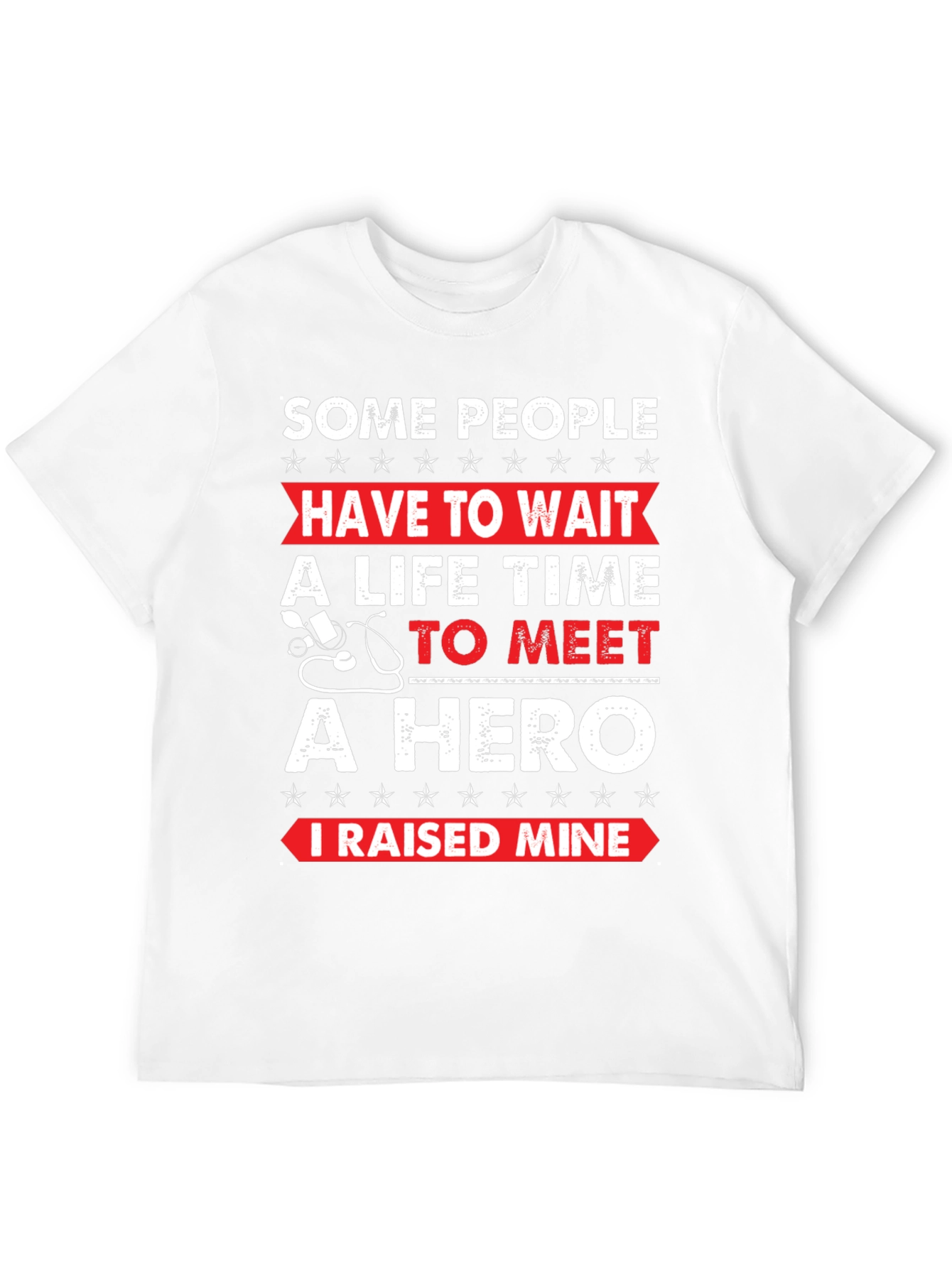 Hero T-Shirt - I Raised Mine!