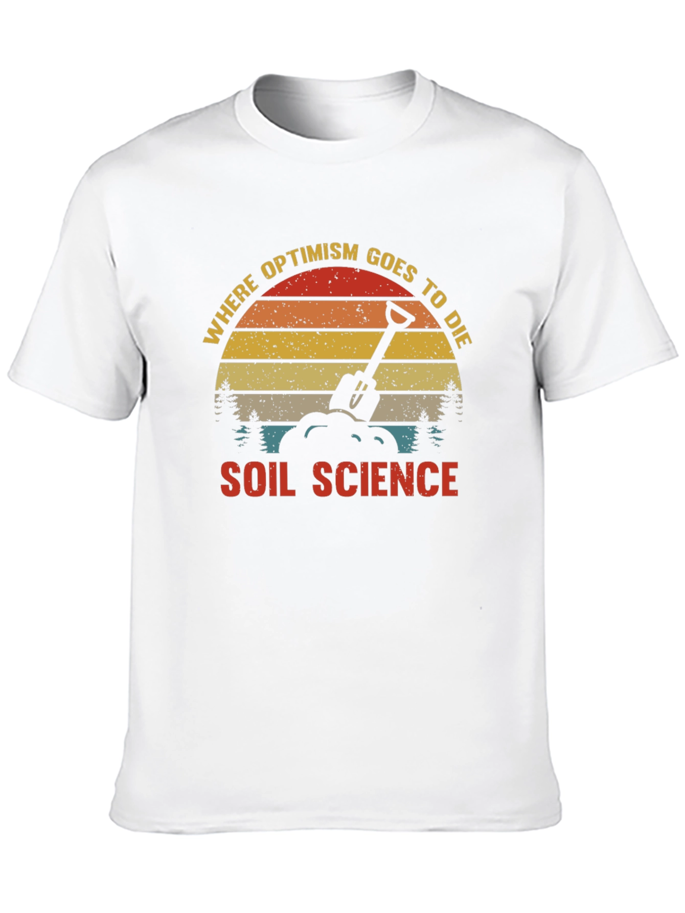 Soil Science Graphic T-Shirt: Where Optimism Goes to Die