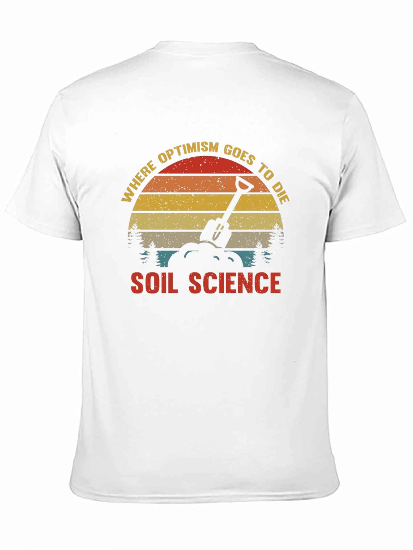 Soil Science Graphic T-Shirt: Where Optimism Goes to Die