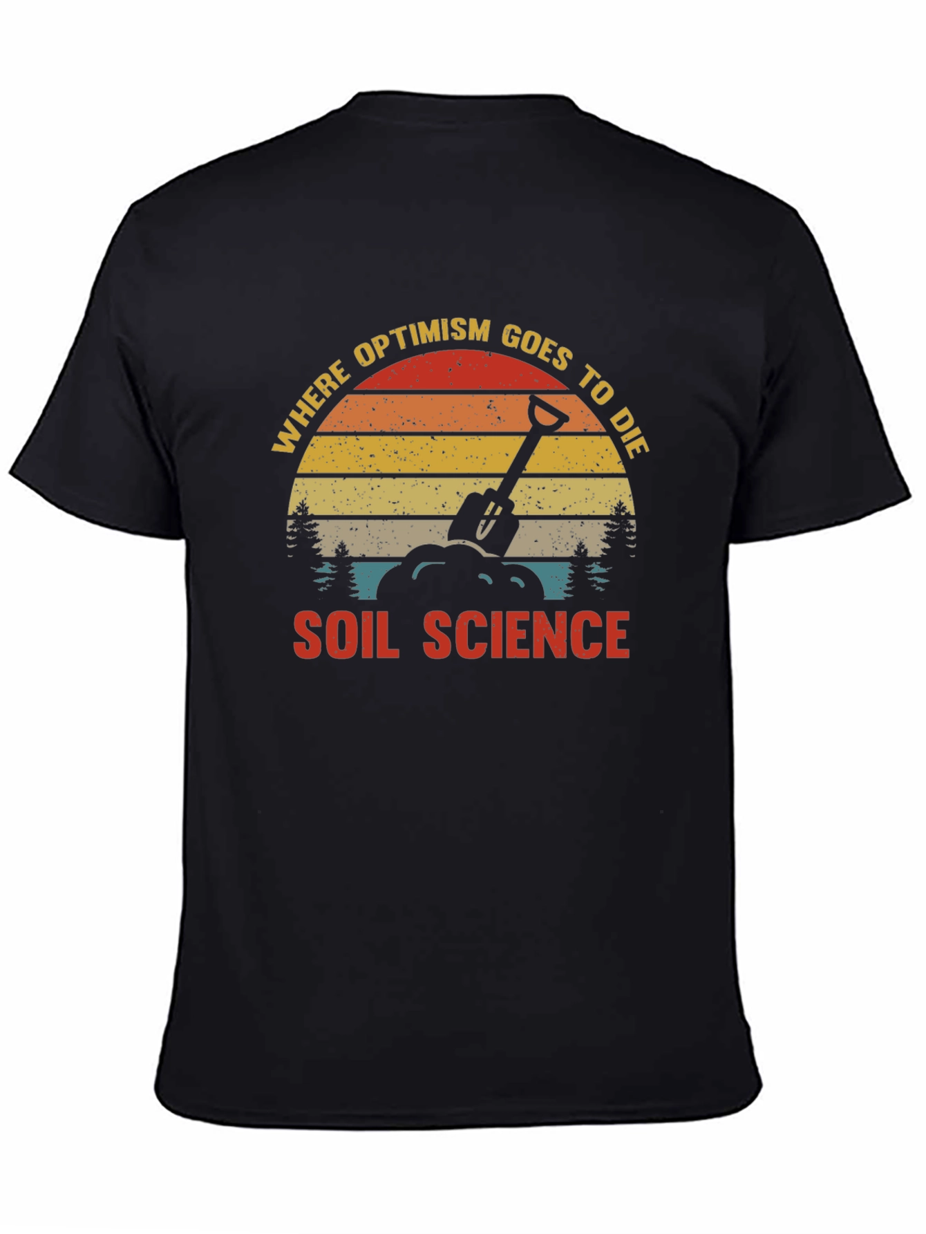 Soil Science Graphic T-Shirt: Where Optimism Goes to Die