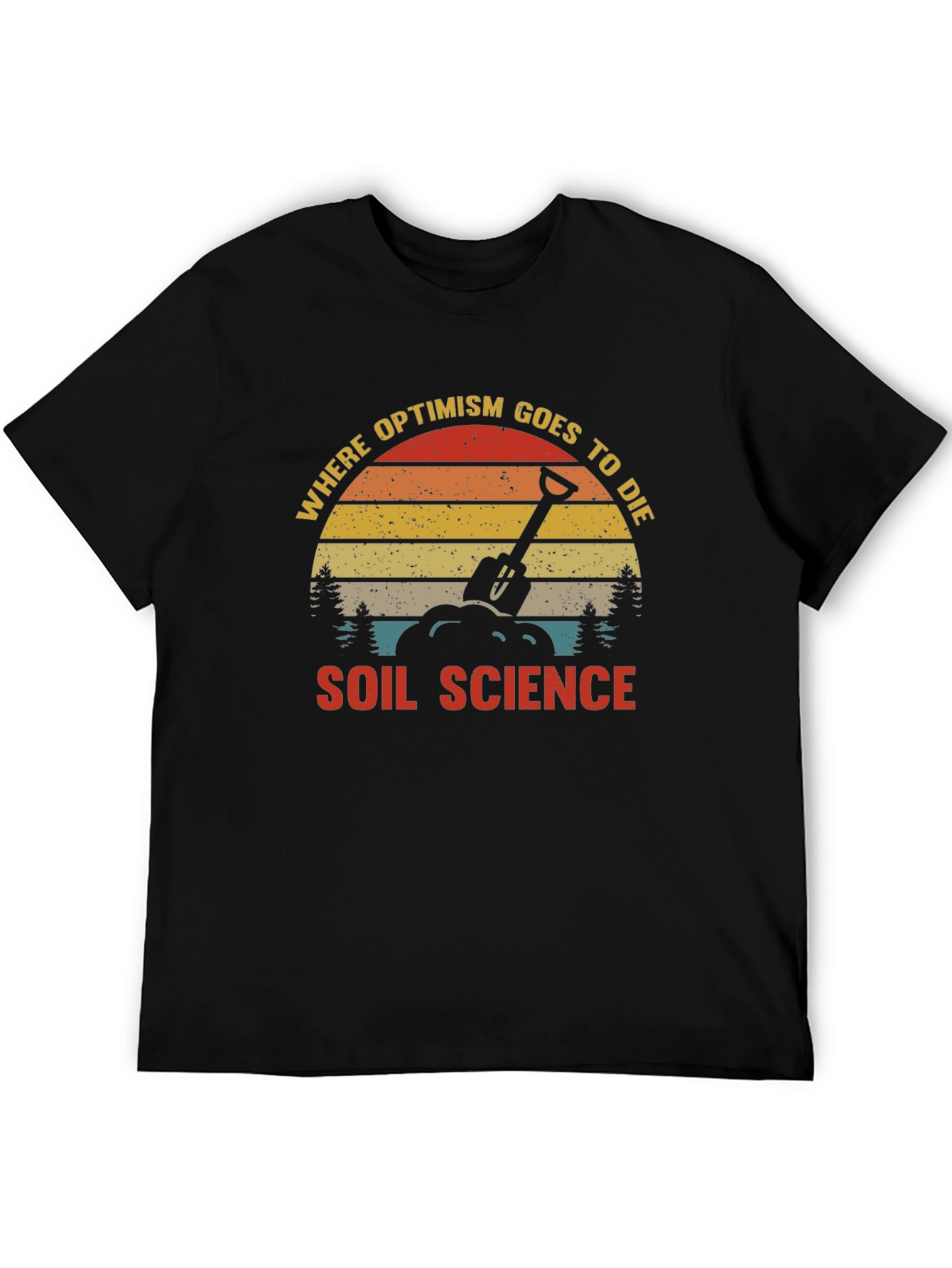 Soil Science Graphic T-Shirt: Where Optimism Goes to Die