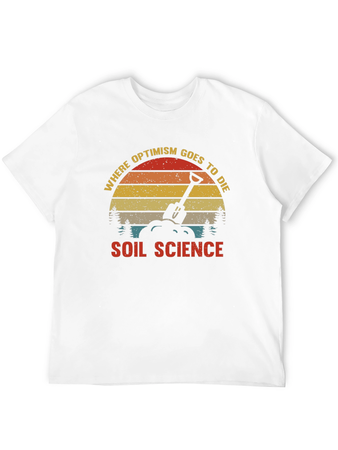 Soil Science Graphic T-Shirt: Where Optimism Goes to Die