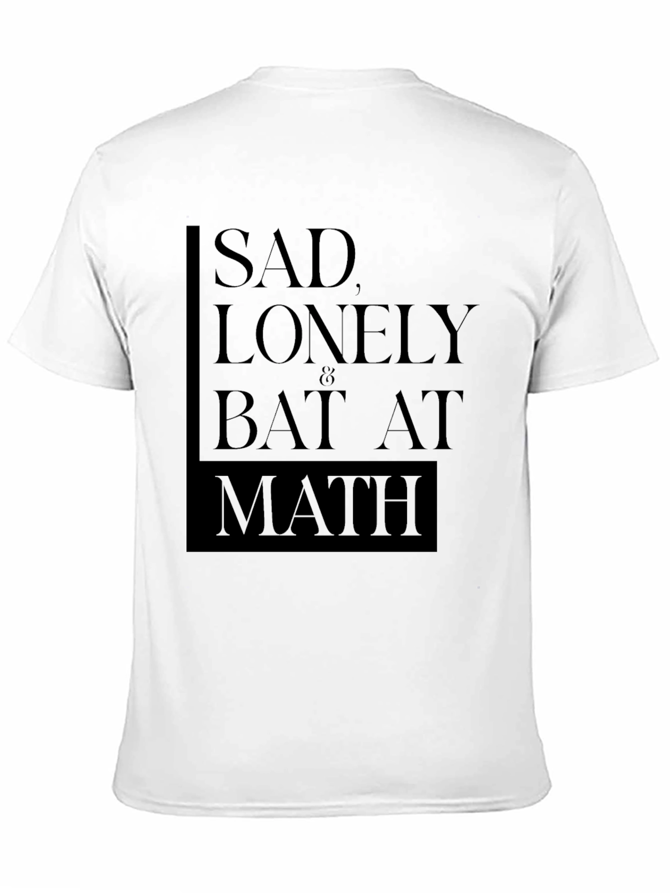 Sad Lonely & Bad at Math T-Shirt