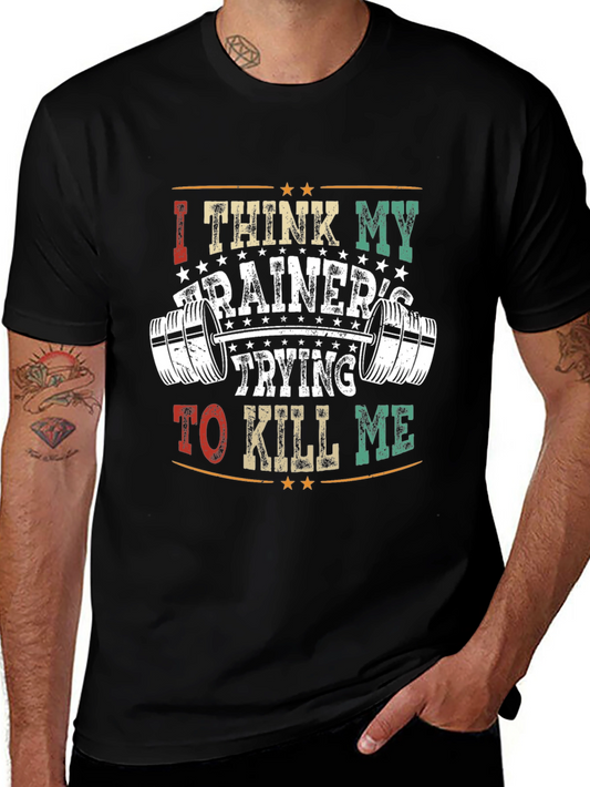 Funny Gym Trainer T-Shirt - I Think My Trainers Trying to Kill Me