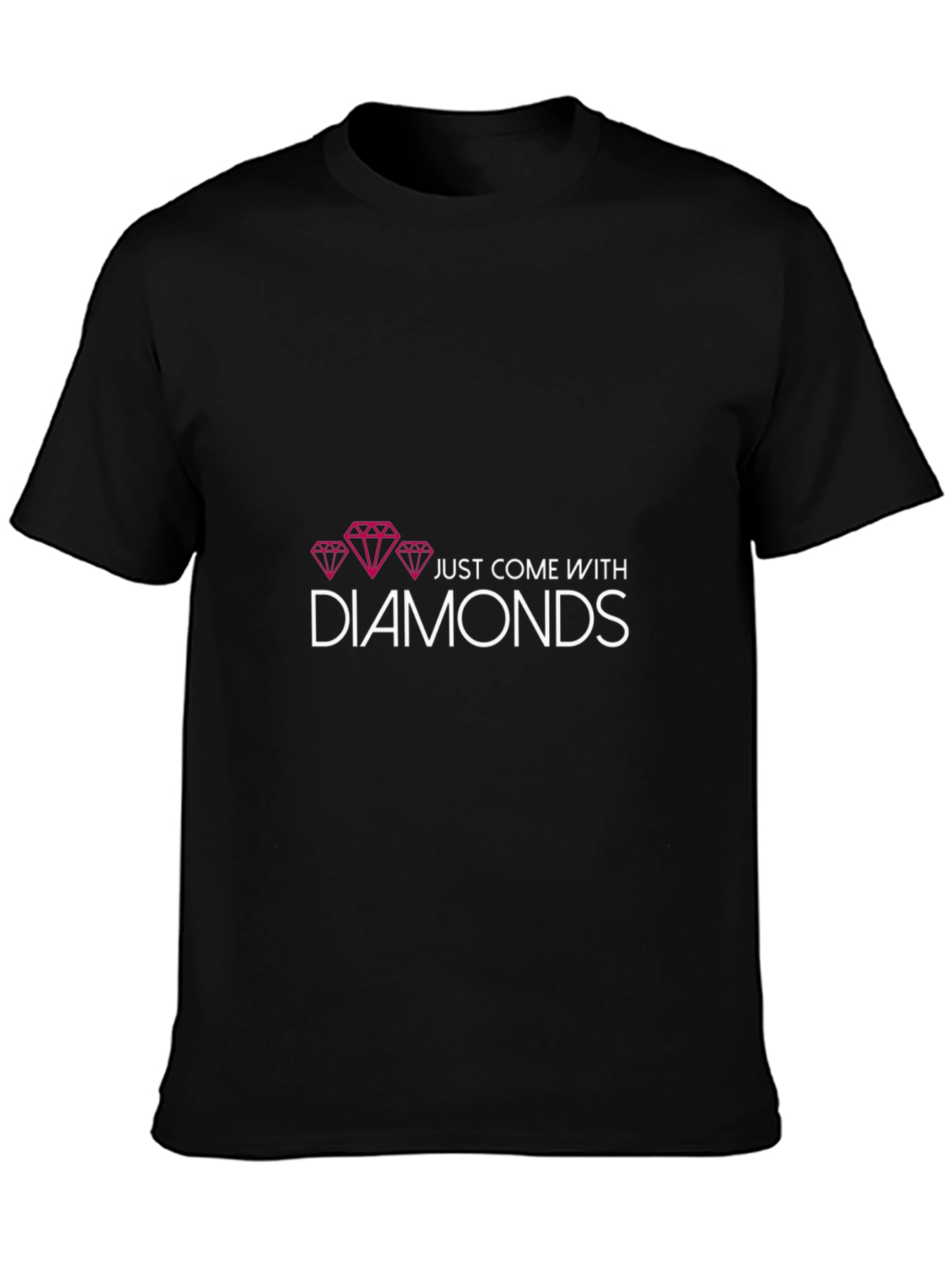 Just Come With Diamonds T-Shirt - Unique Fashion Tee
