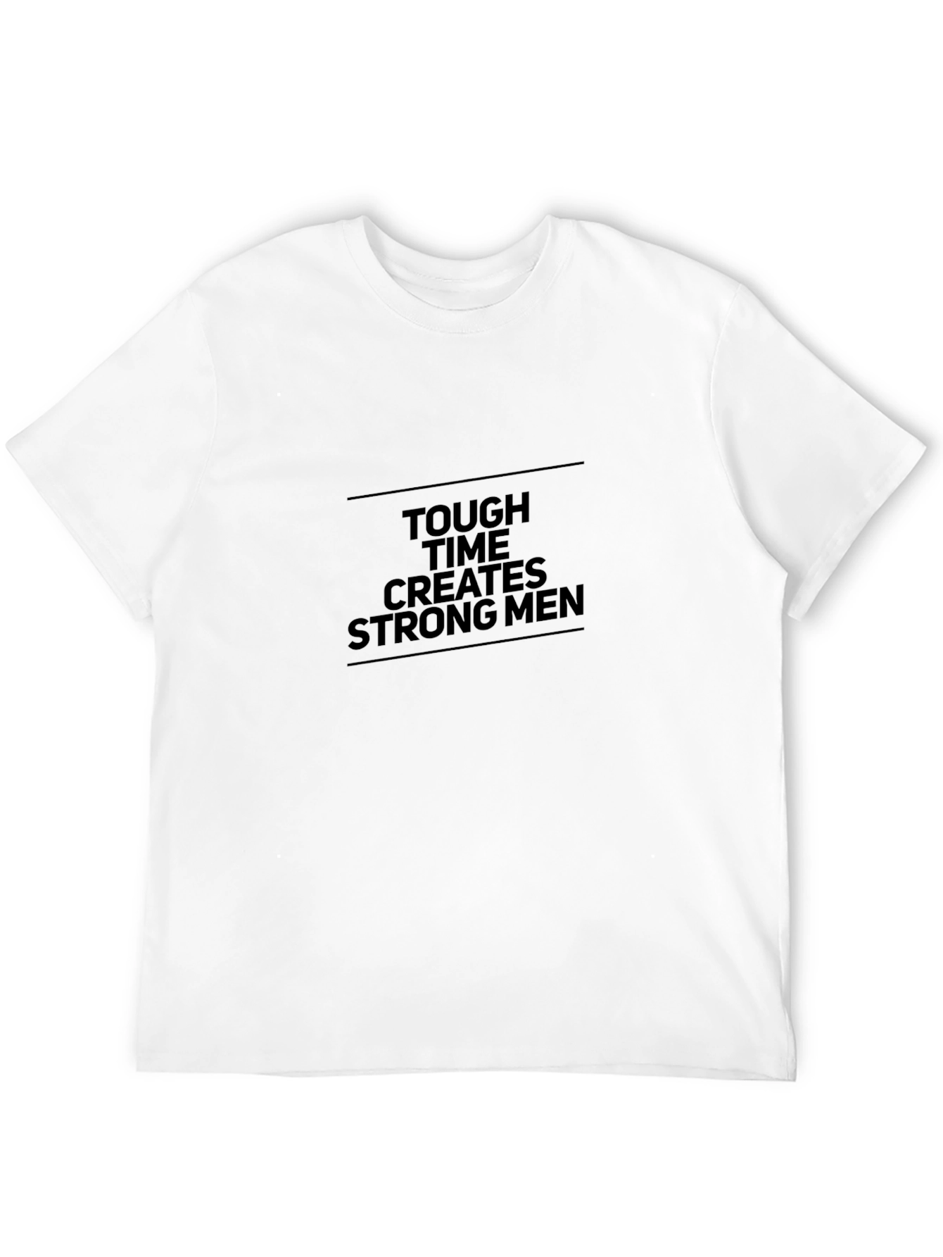 Tough Times Create Strong Men Black T-Shirt