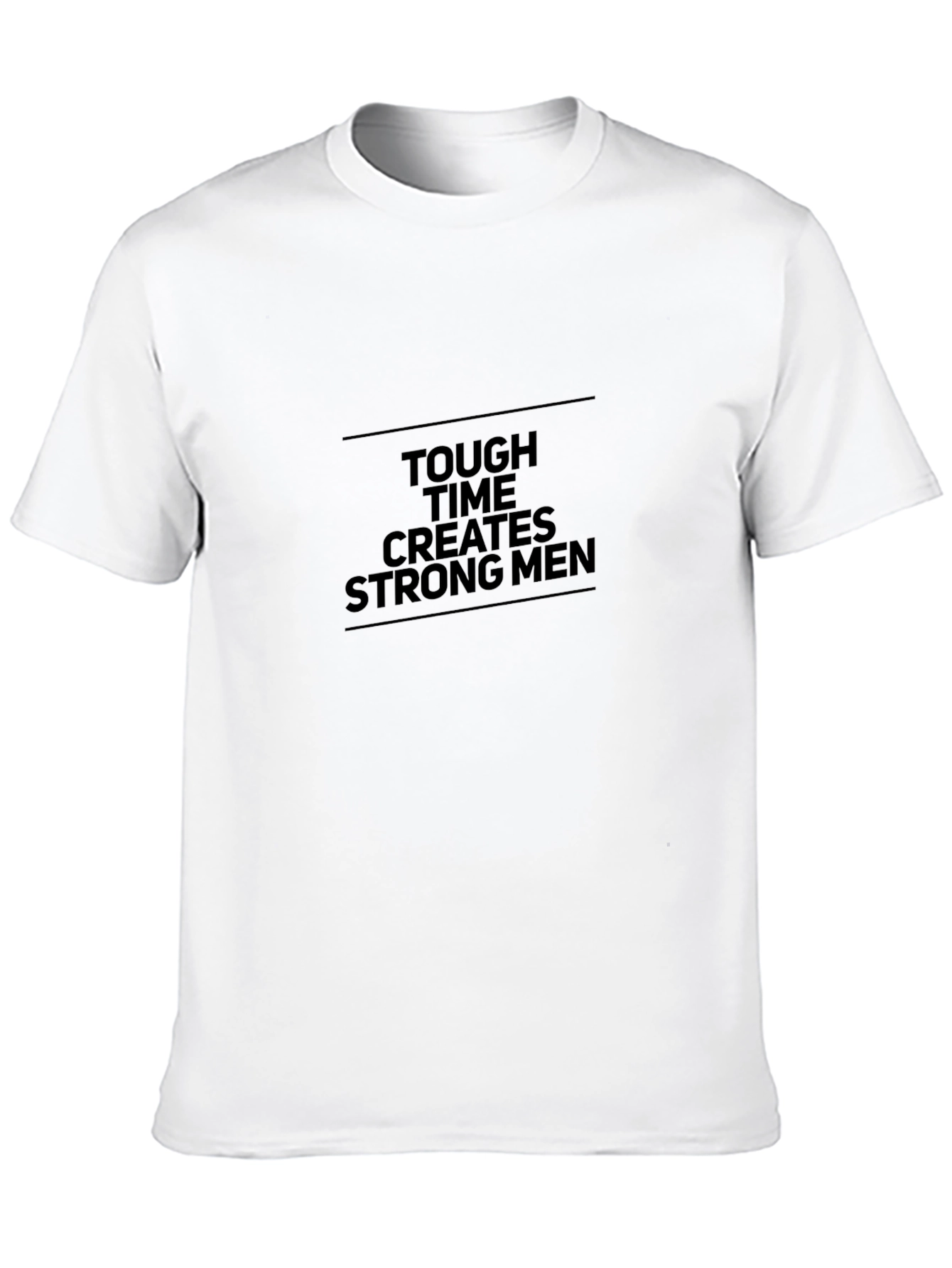 Tough Times Create Strong Men Black T-Shirt