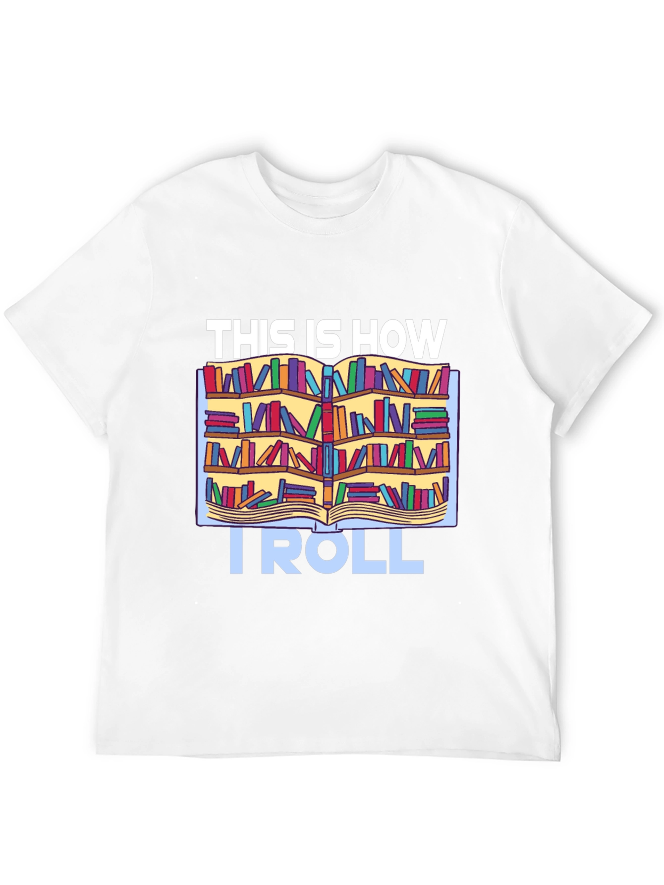 Bookworm T-Shirt: This Is How I Roll