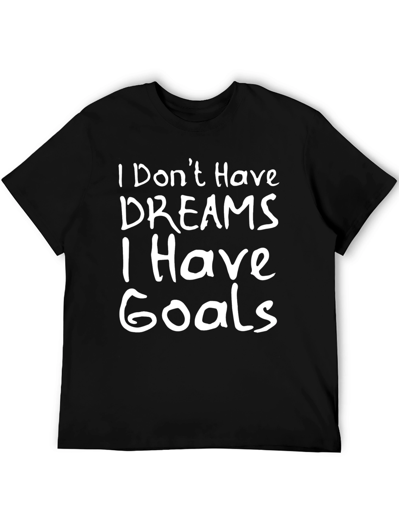 Goals Graphic Tee - I Dont Have Dreams