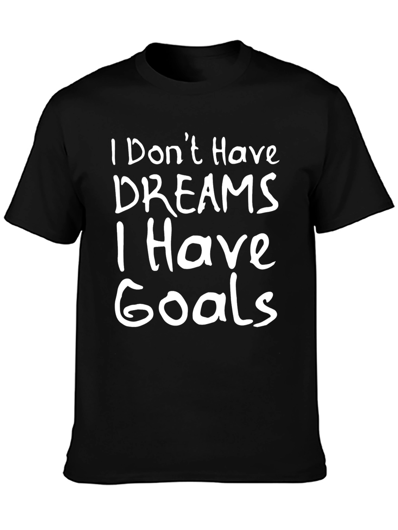 Goals Graphic Tee - I Dont Have Dreams