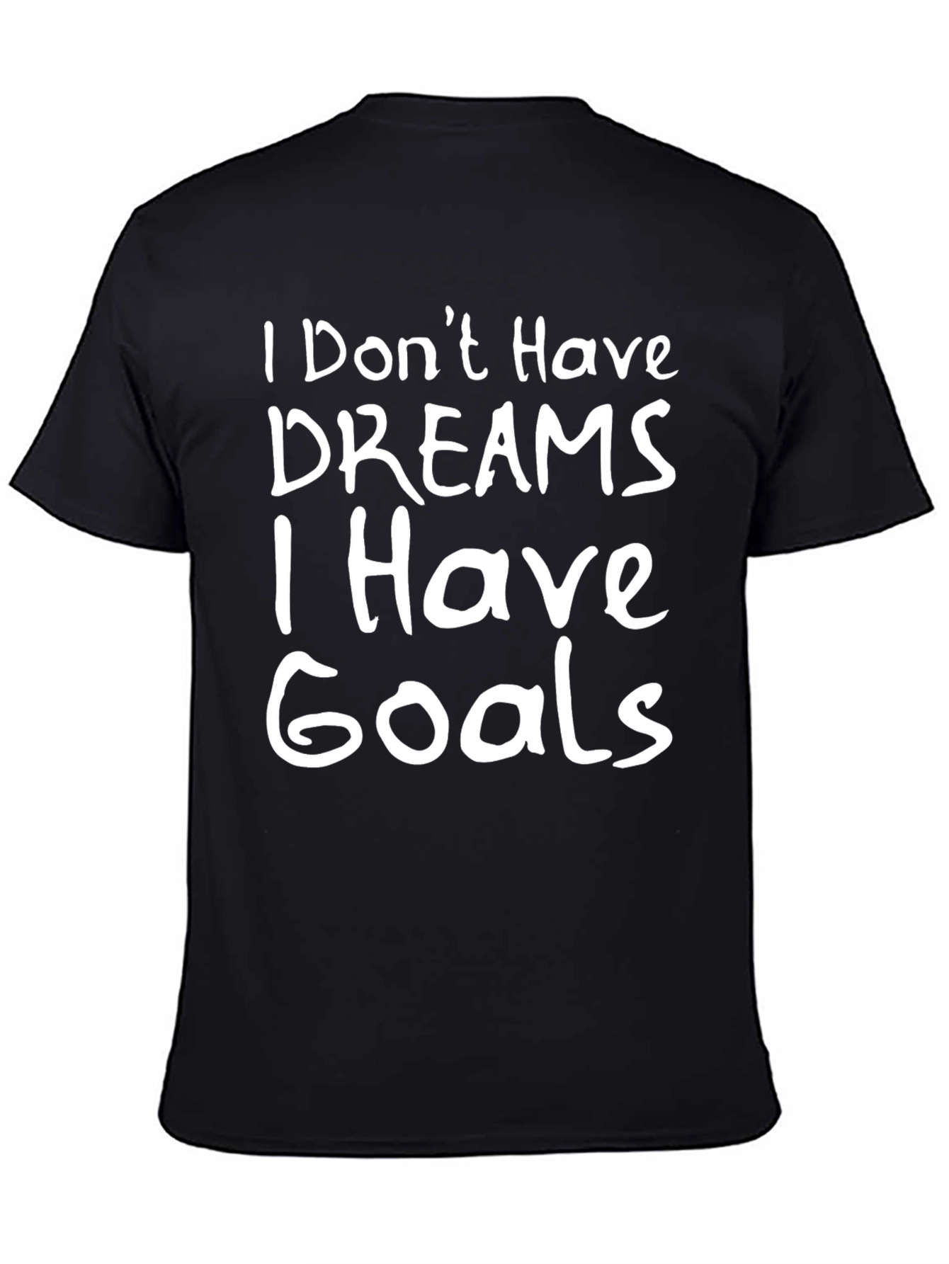 Goals Graphic Tee - I Dont Have Dreams