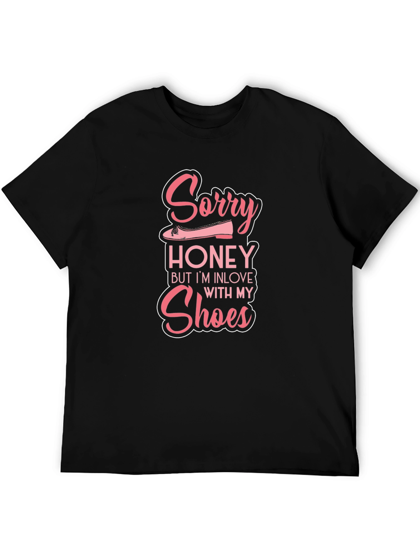 Sorry Honey In Love with My Shoes T-Shirt