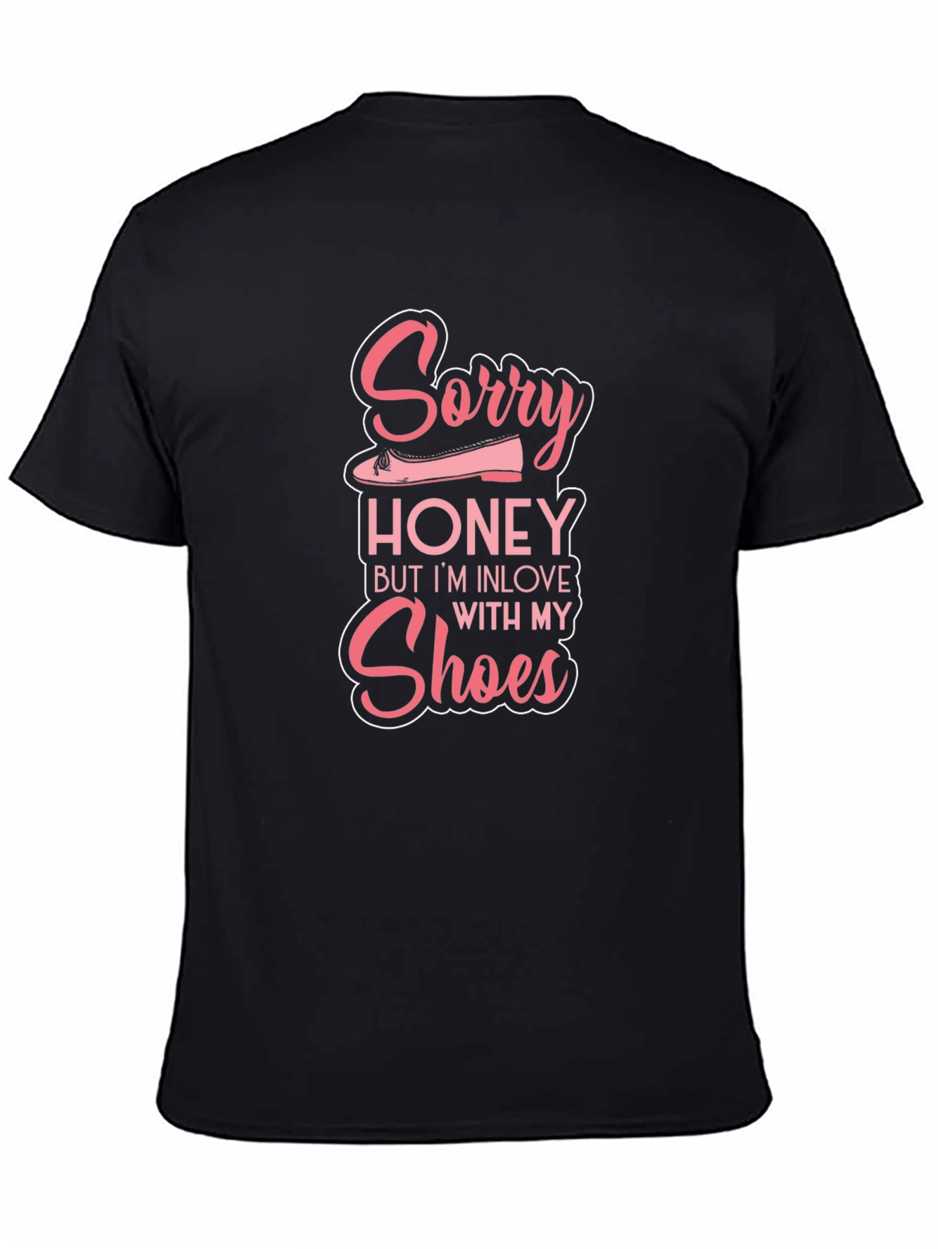 Sorry Honey In Love with My Shoes T-Shirt