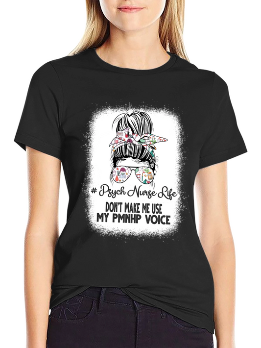 Psych Nurse Life T-Shirt - Dont Make Me Use My PMNHP Voice