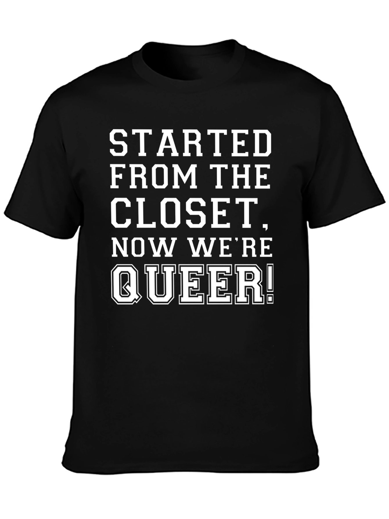 Started From The Closet Now Were Queer T-Shirt