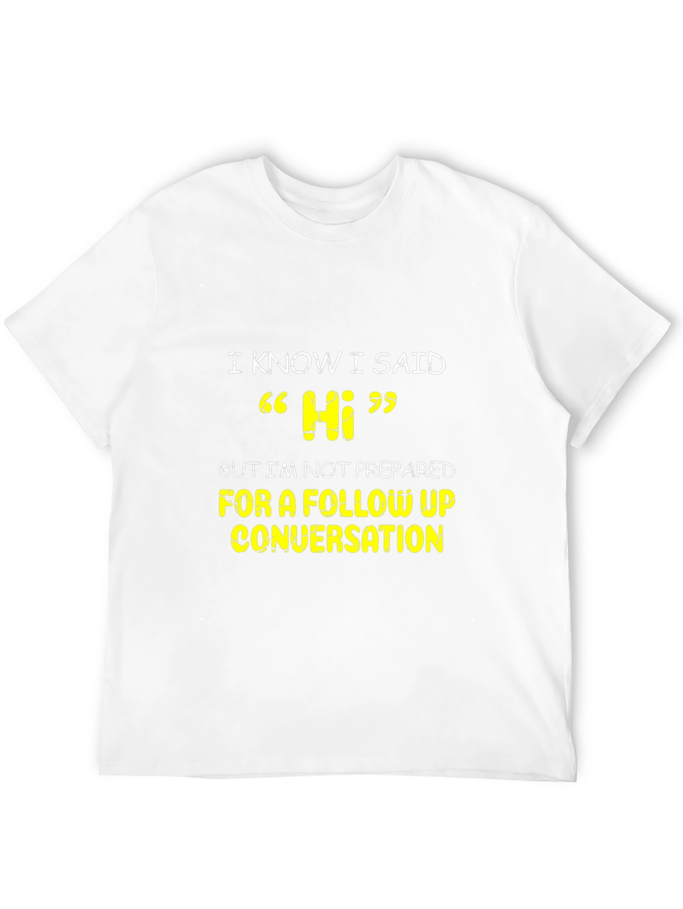 I Know I Said Hi Funny Sarcastic T-Shirt