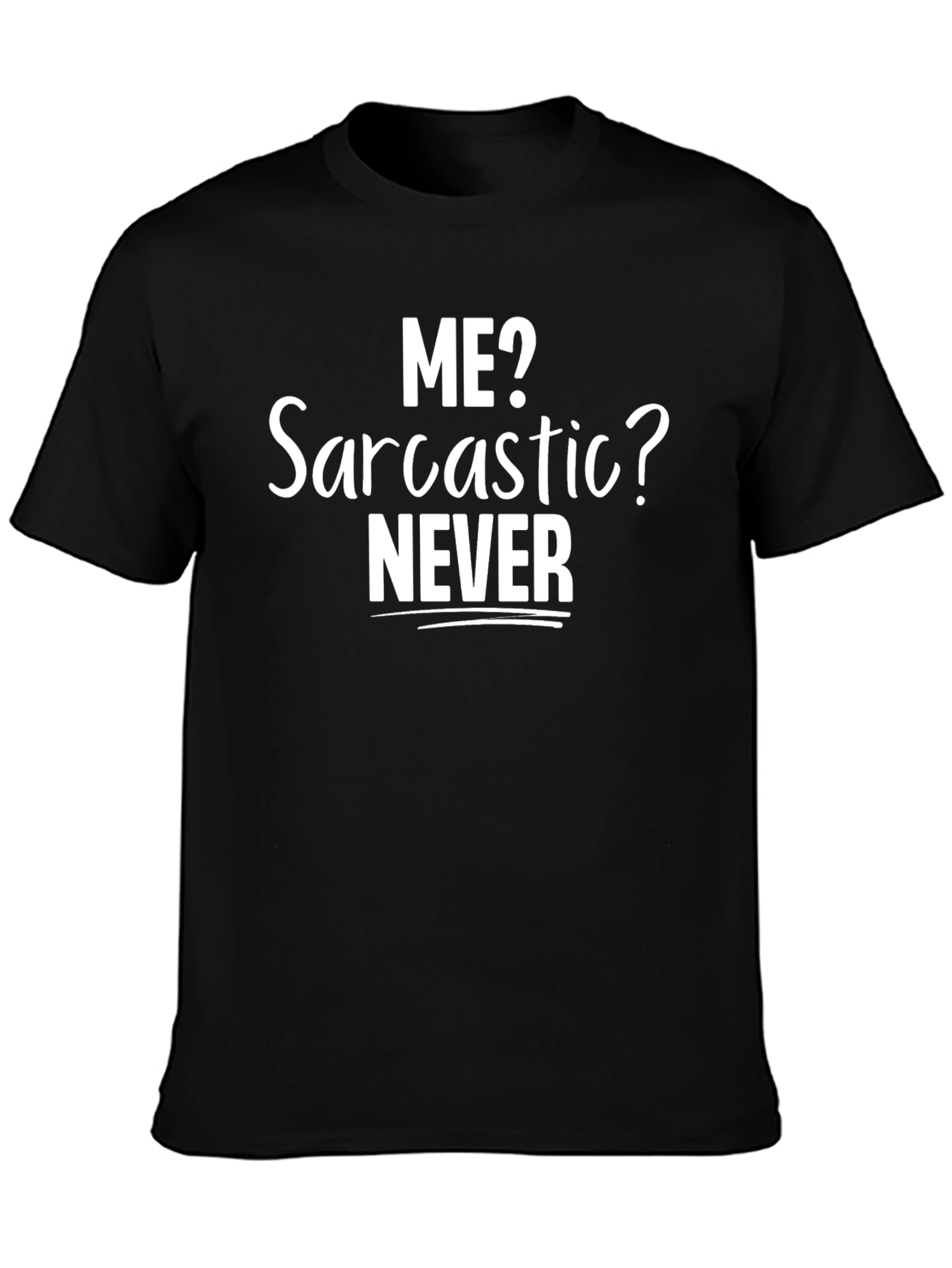 Funny Sarcastic T-Shirt - Me? Sarcastic? Never