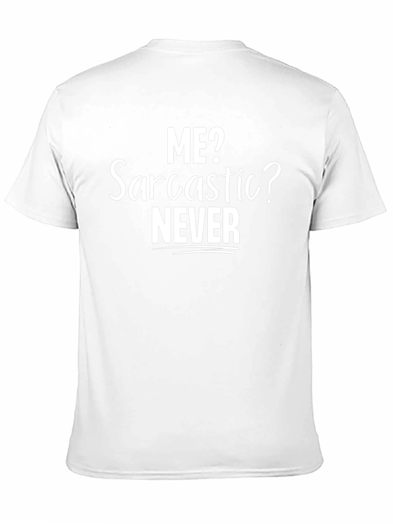 Funny Sarcastic T-Shirt - Me? Sarcastic? Never