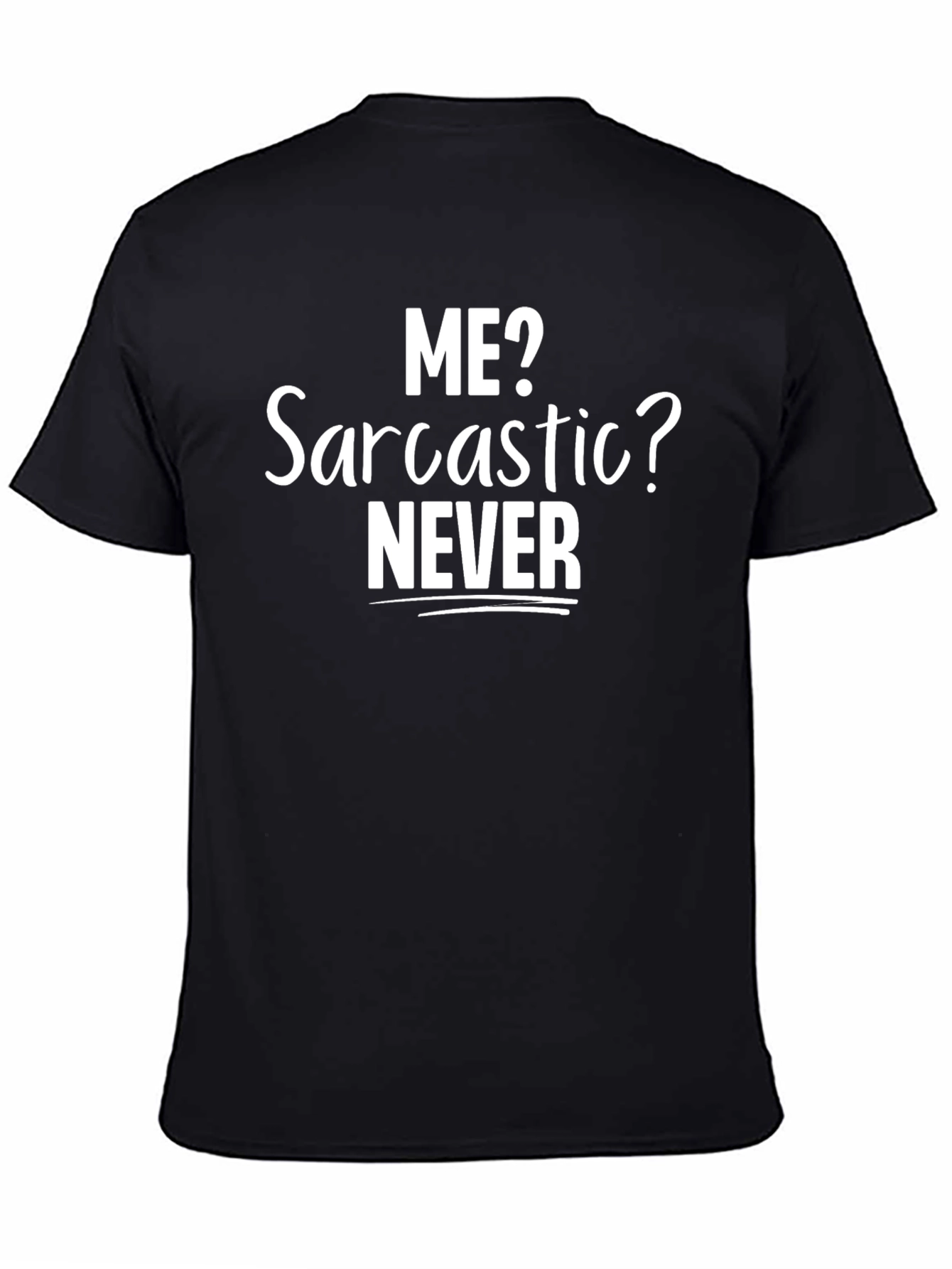 Funny Sarcastic T-Shirt - Me? Sarcastic? Never
